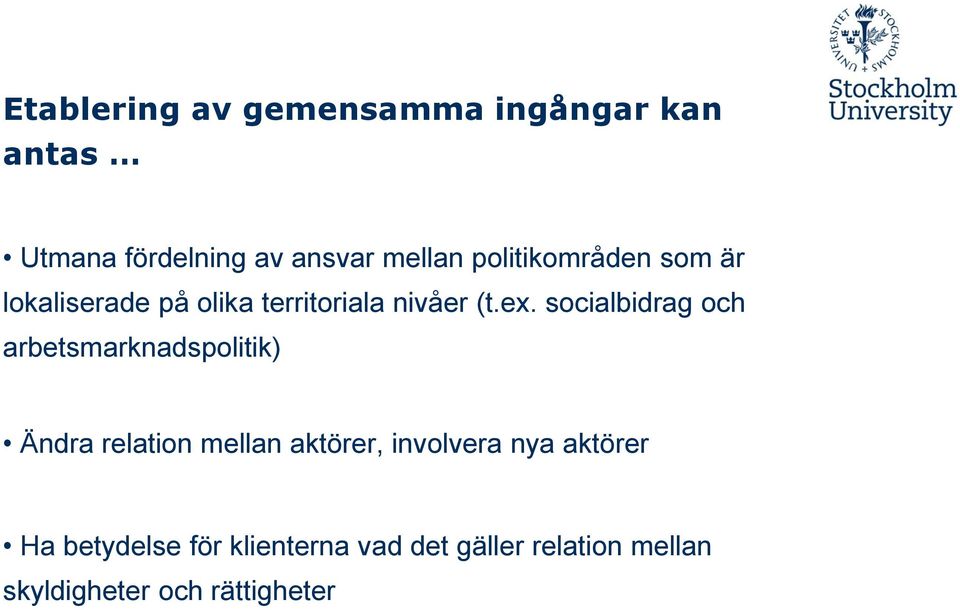 socialbidrag och arbetsmarknadspolitik) Ändra relation mellan aktörer, involvera