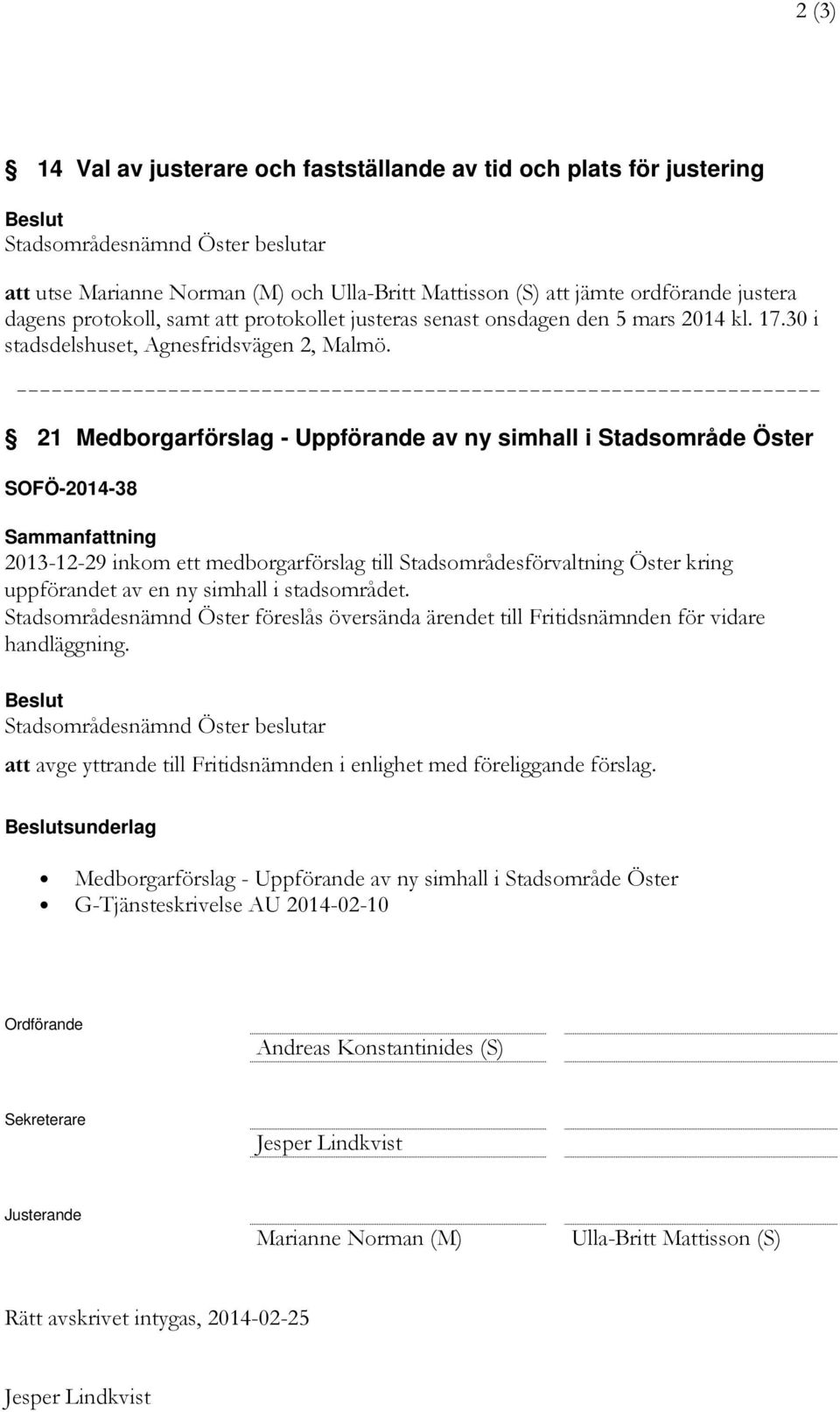 --------------------------------------------------------------------- 21 Medborgarförslag - Uppförande av ny simhall i Stadsområde Öster SOFÖ-2014-38 Sammanfattning 2013-12-29 inkom ett