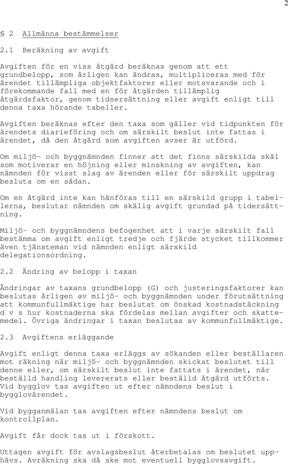 förekommande fall med en för åtgärden tillämplig åtgärdsfaktor, genom tidsersättning eller avgift enligt till denna taxa hörande tabeller.