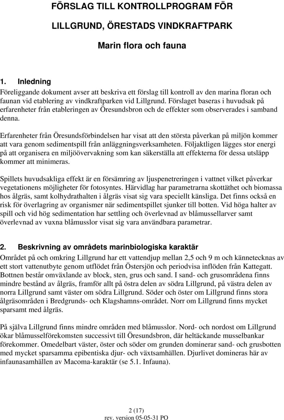 Förslaget baseras i huvudsak på erfarenheter från etableringen av Öresundsbron och de effekter som observerades i samband denna.