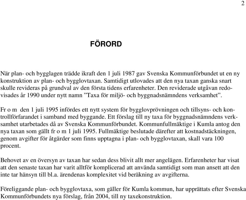 Den reviderade utgåvan redovisades år 1990 under nytt namn Taxa för miljö- och byggnadsnämndens verksamhet.