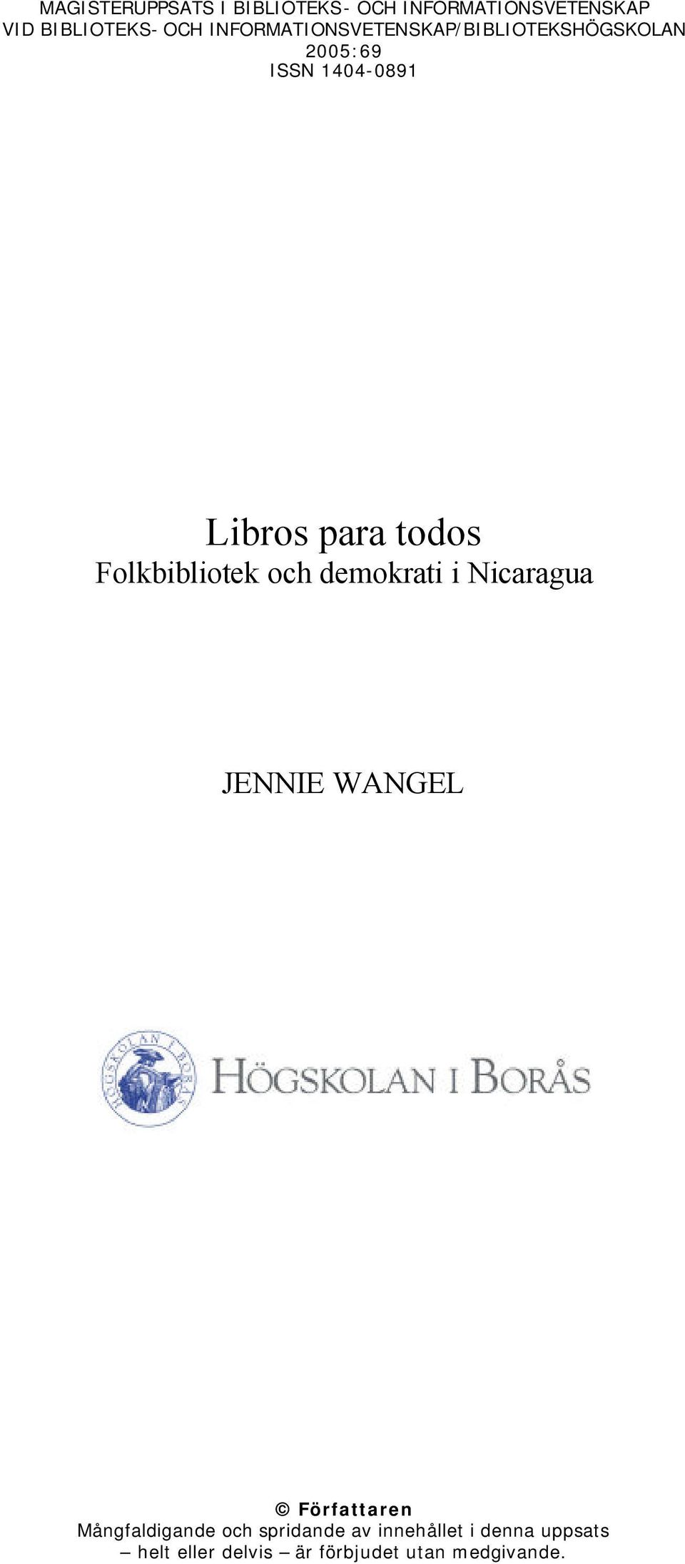 Folkbibliotek och demokrati i Nicaragua JENNIE WANGEL Författaren Mångfaldigande