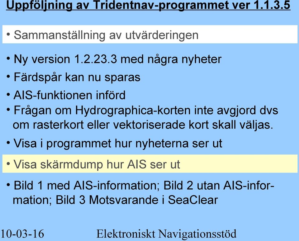 avgjord dvs om rasterkort eller vektoriserade kort skall väljas.