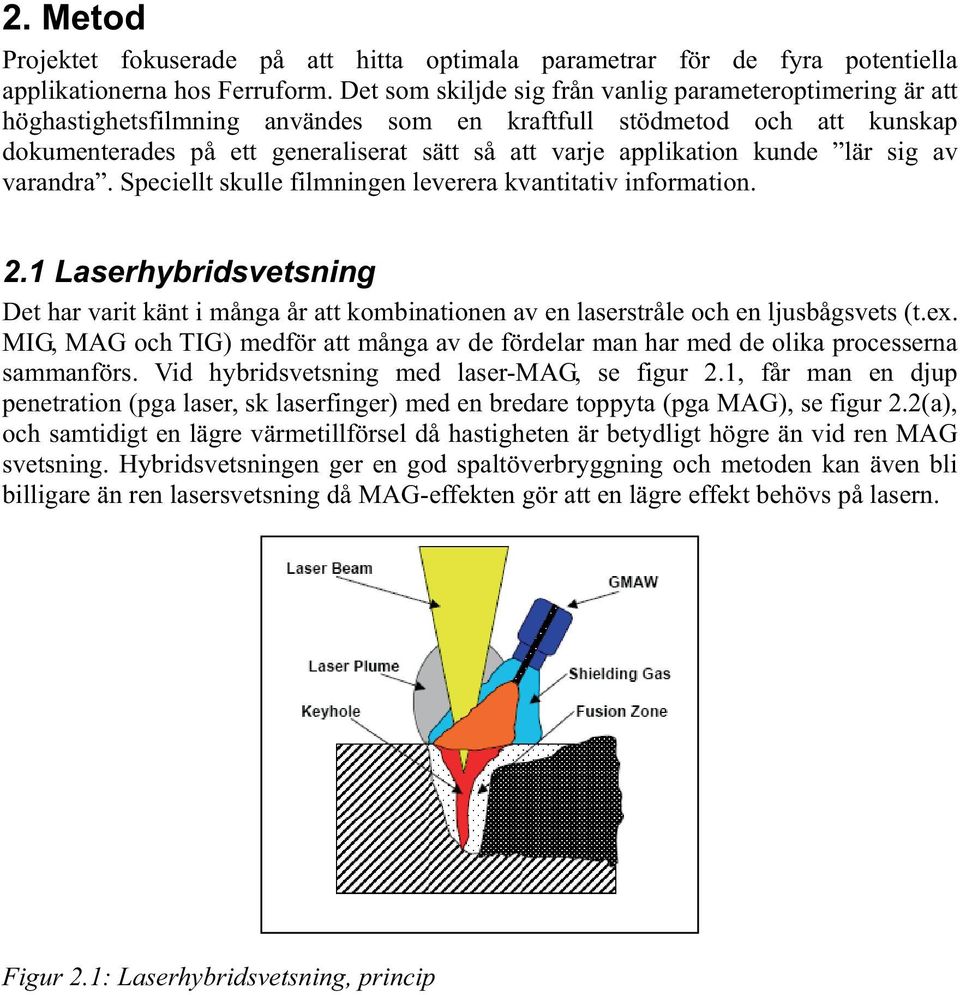 kunde lär sig av varandra. Speciellt skulle filmningen leverera kvantitativ information. 2.