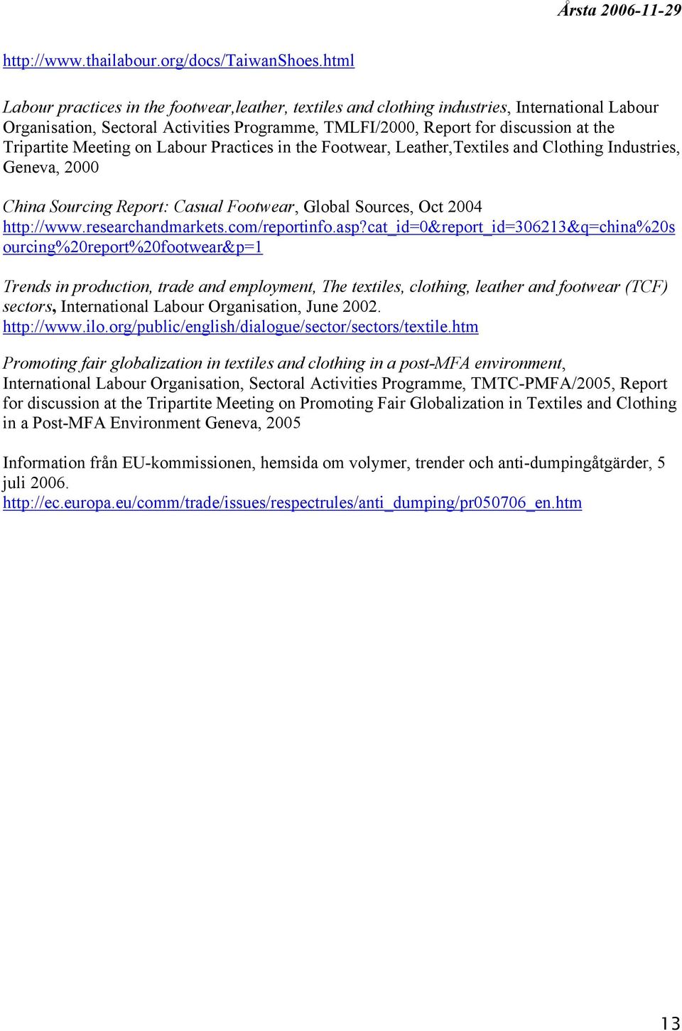 Meeting on Labour Practices in the Footwear, Leather,Textiles and Clothing Industries, Geneva, 2000 China Sourcing Report: Casual Footwear, Global Sources, Oct 2004 http://www.researchandmarkets.