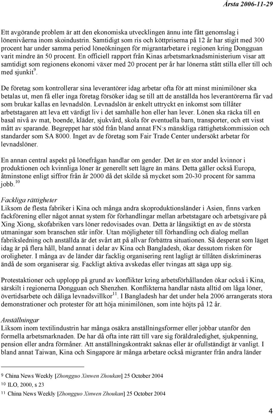 En officiell rapport från Kinas arbetsmarknadsministerium visar att samtidigt som regionens ekonomi växer med 20 procent per år har lönerna stått stilla eller till och med sjunkit 9.