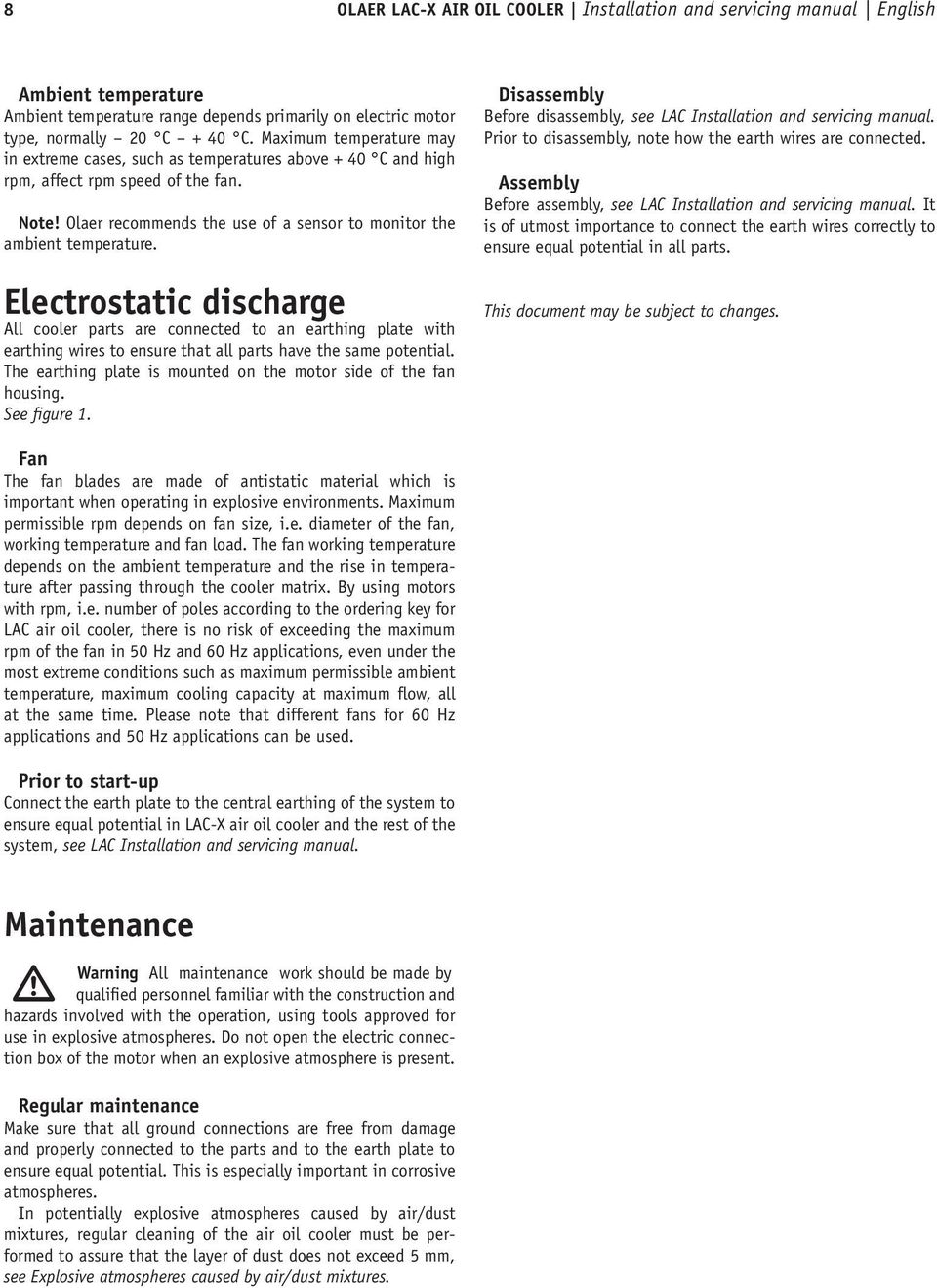 Electrostatic discharge All cooler parts are connected to an earthing plate with earthing wires to ensure that all parts have the same potential.