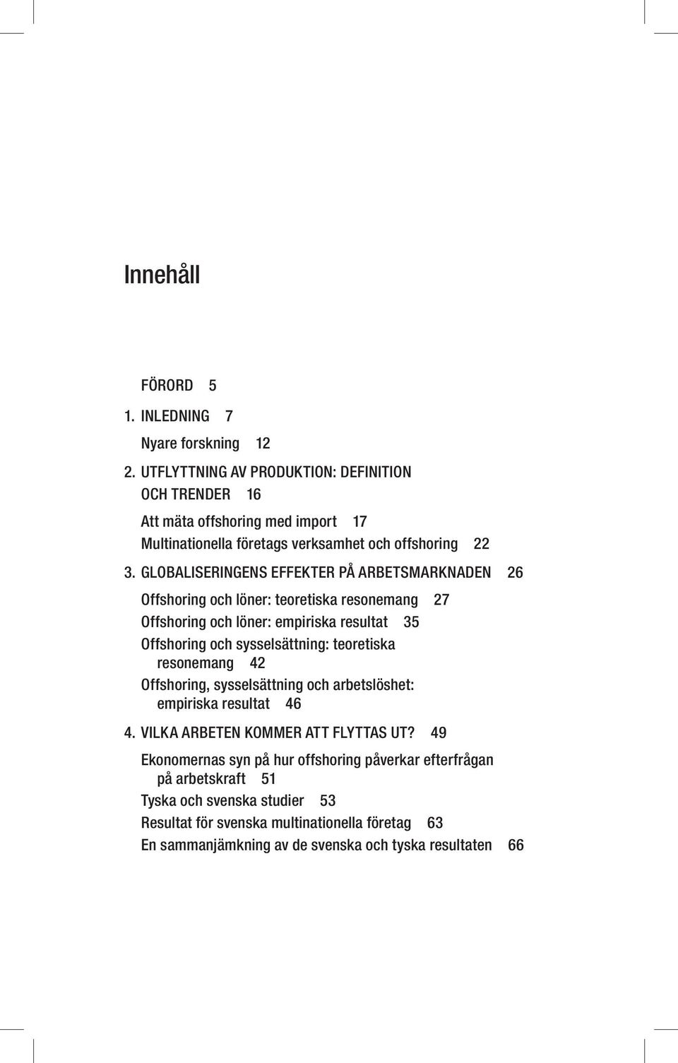 GLOBALISERINGENS EFFEKTER PÅ ARBETSMARKNADEN 26 Offshoring och löner: teoretiska resonemang 27 Offshoring och löner: empiriska resultat 35 Offshoring och sysselsättning: