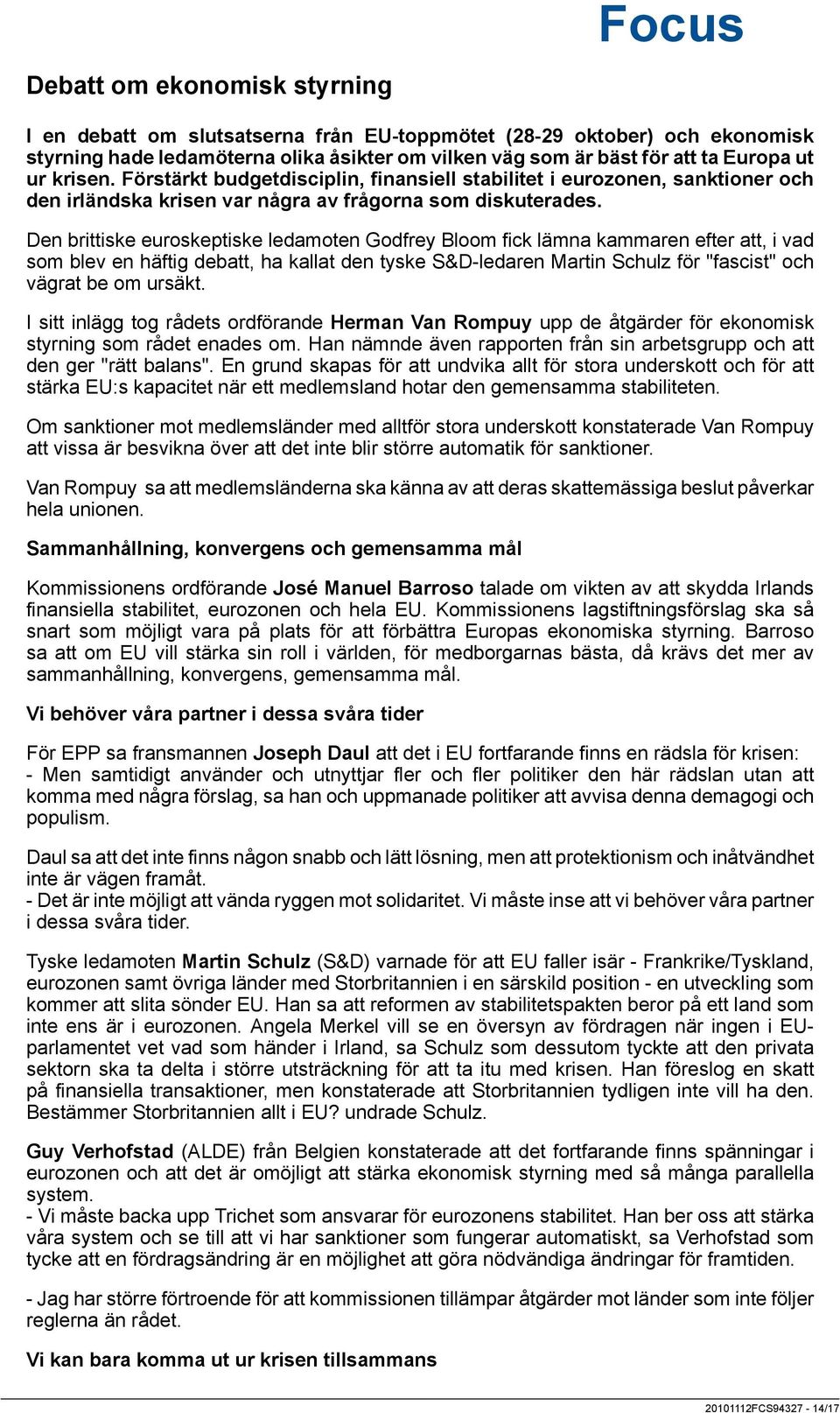 Den brittiske euroskeptiske ledamoten Godfrey Bloom fick lämna kammaren efter att, i vad som blev en häftig debatt, ha kallat den tyske S&D-ledaren Martin Schulz för "fascist" och vägrat be om ursäkt.