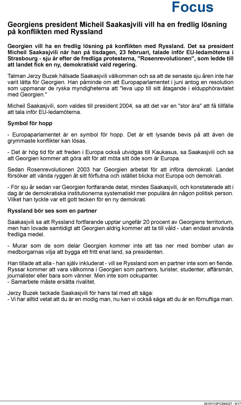 fick en ny, demokratiskt vald regering. Talman Jerzy Buzek hälsade Saakasjvili välkommen och sa att de senaste sju åren inte har varit lätta för Georgien.