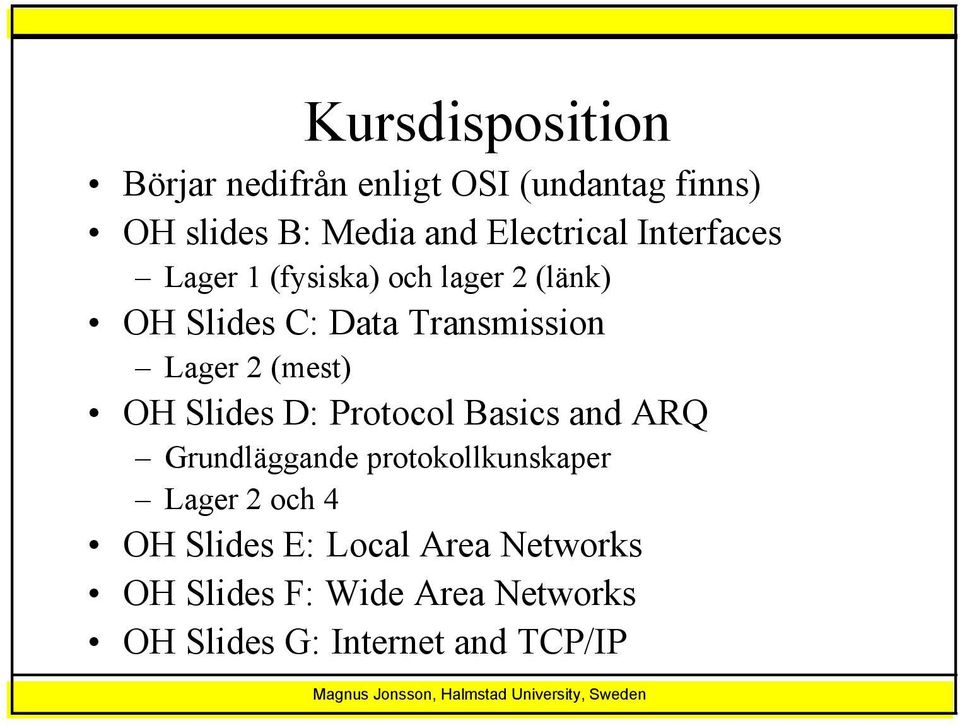 (mest) OH Slides D: Protocol Basics and ARQ Grundläggande protokollkunskaper Lager 2 och