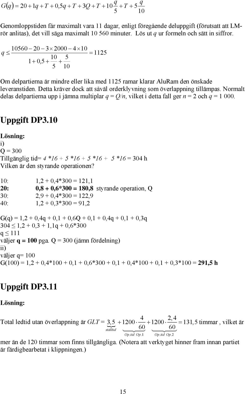 Detta kräver dock att såväl orderklyvning som överlappning tillämpas. Normalt delas delpartierna upp i jämna multiplar q = Q/n, vilket i detta fall ger n = och q = 1 000. Uppgift DP3.