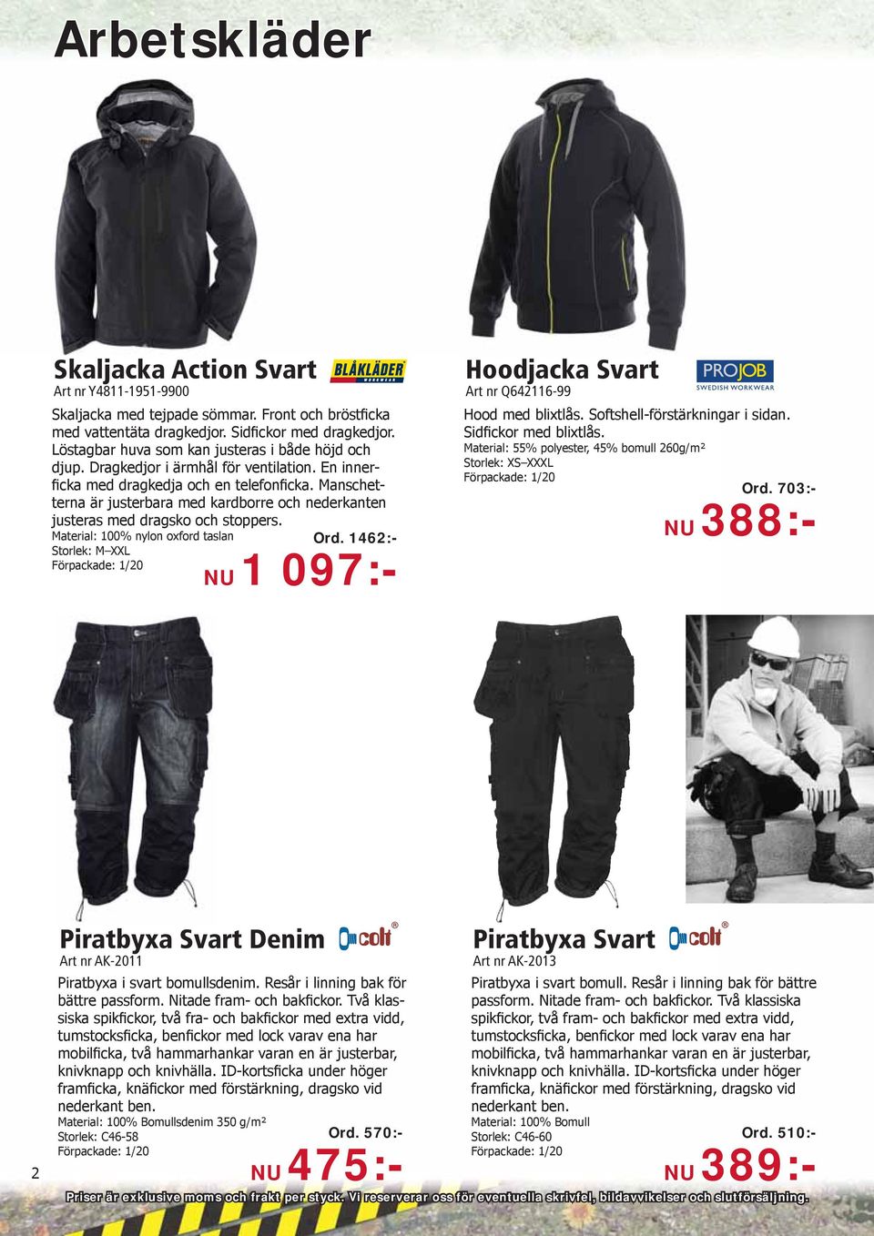 100% nylon oxford taslan Ord 1462:- Storlek: M XXL NU 1 097:- Hoodjacka Svart Art nr Q642116-99 Hood med blixtlås Softshell-förstärkningar i sidan Sidfickor med blixtlås Material: 55% polyester, 45%