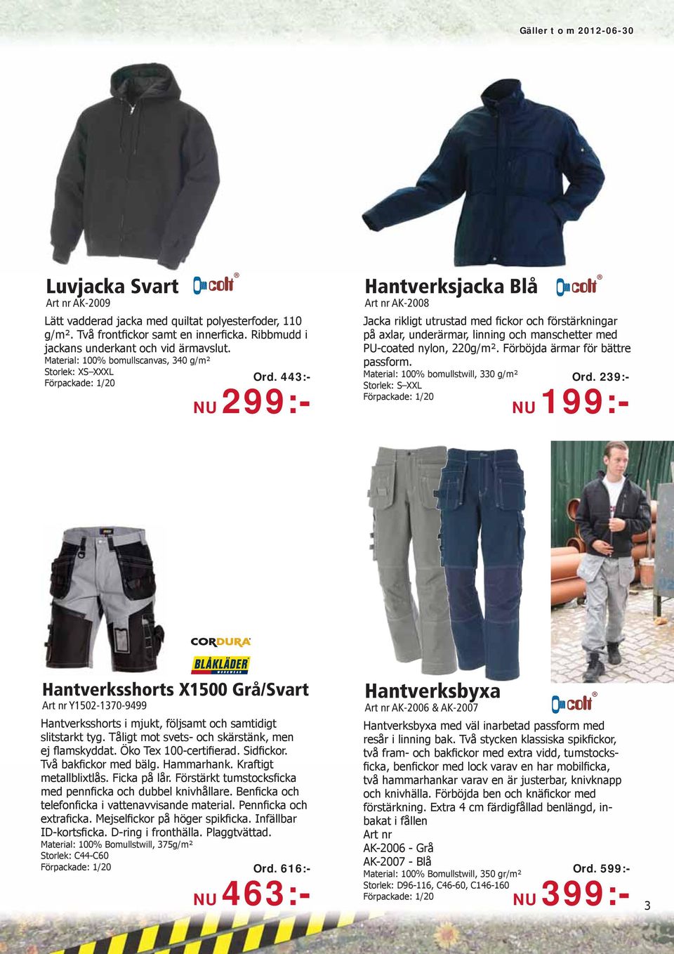 manschetter med PU-coated nylon, 220g/m² Förböjda ärmar för bättre passform Material: 100% bomullstwill, 330 g/m² Ord 239:- Storlek: S XXL NU 199:- Hantverksshorts X1500 Grå/Svart Art nr