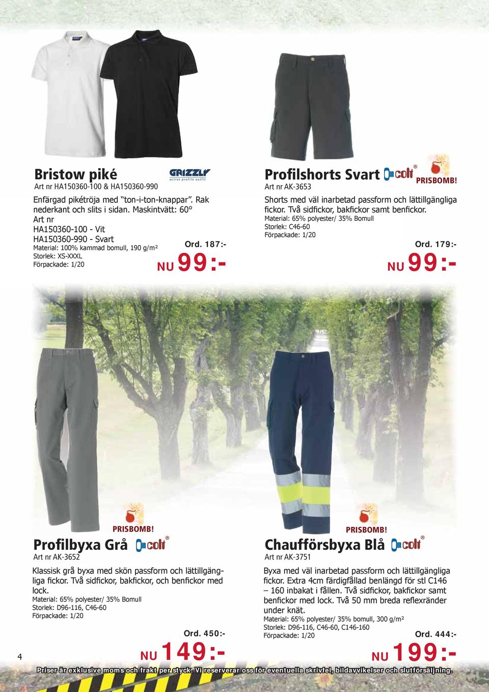 Material: 65% polyester/ 35% Bomull Storlek: C46-60 PRISBOMB! Ord 179:- NU 99:- 4 Profilbyxa Grå Art nr AK-3652 PRISBOMB!