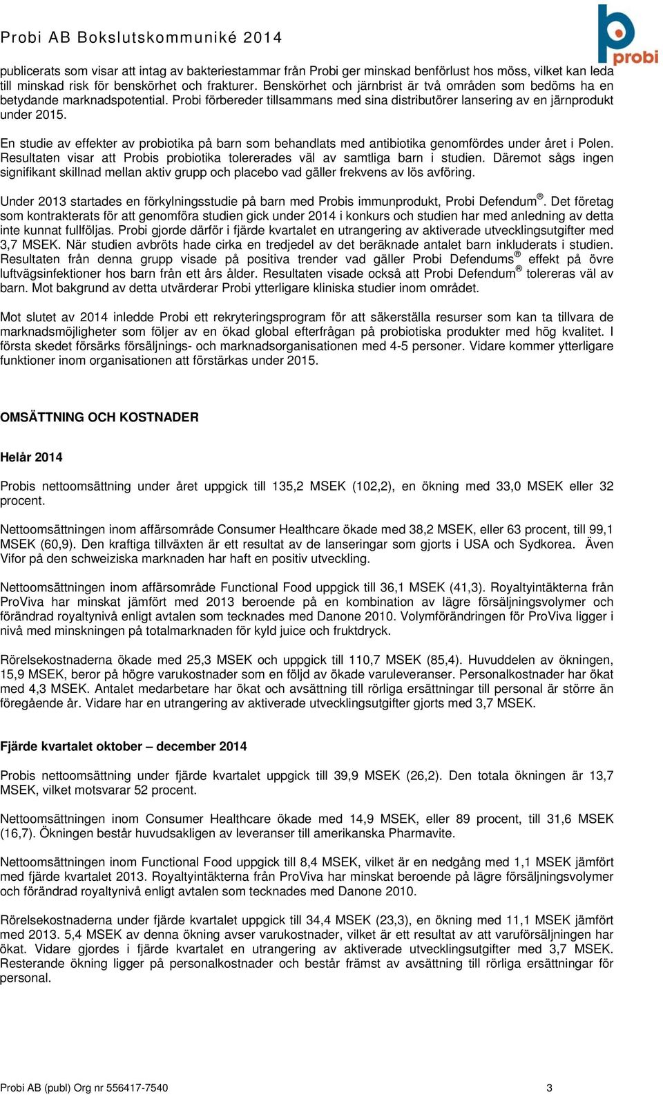 En studie av effekter av probiotika på barn som behandlats med antibiotika genomfördes under året i Polen. Resultaten visar att Probis probiotika tolererades väl av samtliga barn i studien.