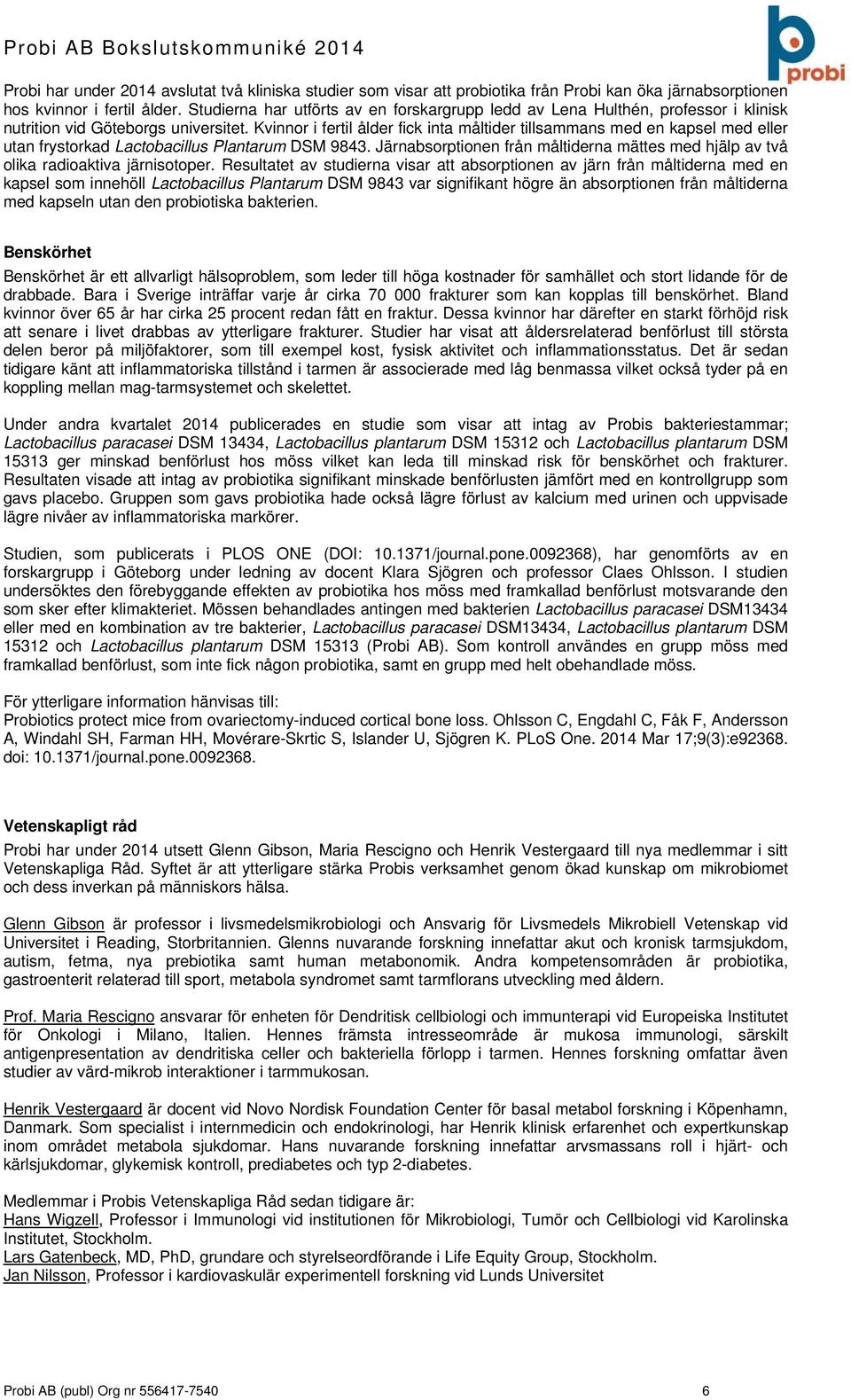 Kvinnor i fertil ålder fick inta måltider tillsammans med en kapsel med eller utan frystorkad Lactobacillus Plantarum DSM 9843.