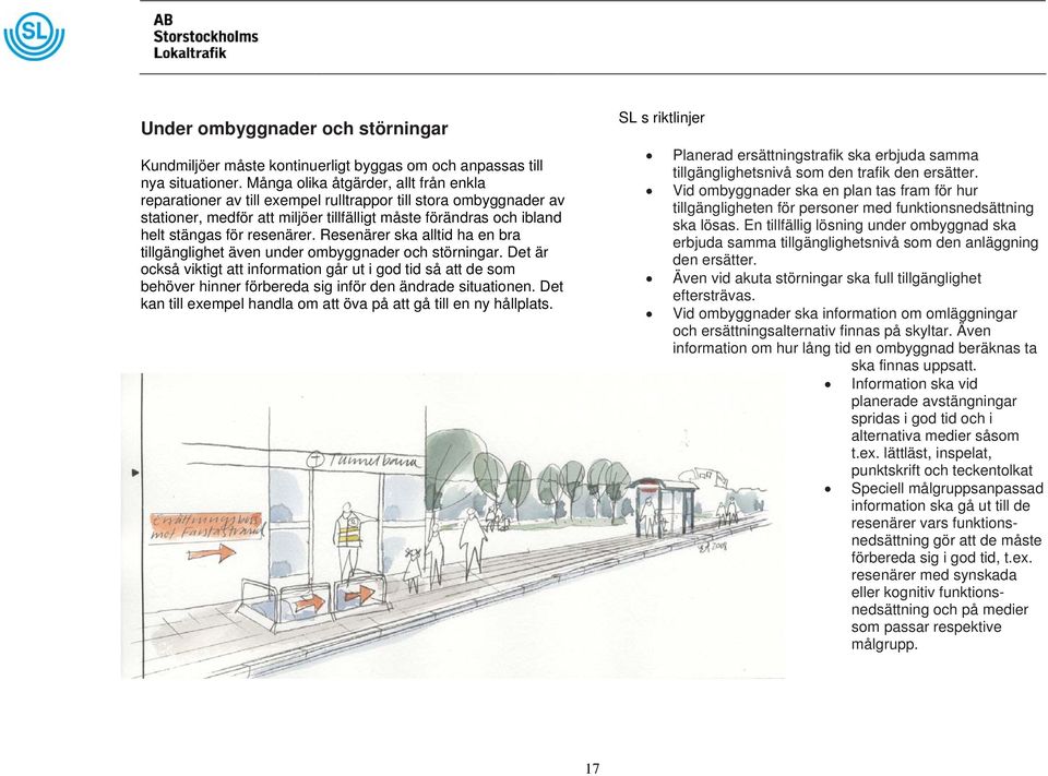 resenärer. Resenärer ska alltid ha en bra tillgänglighet även under ombyggnader och störningar.