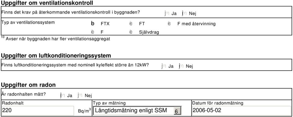 ventilationsaggregat gfedc Självdrag Uppgifter om luftkonditioneringssystem Finns luftkonditioneringssystem med nominell