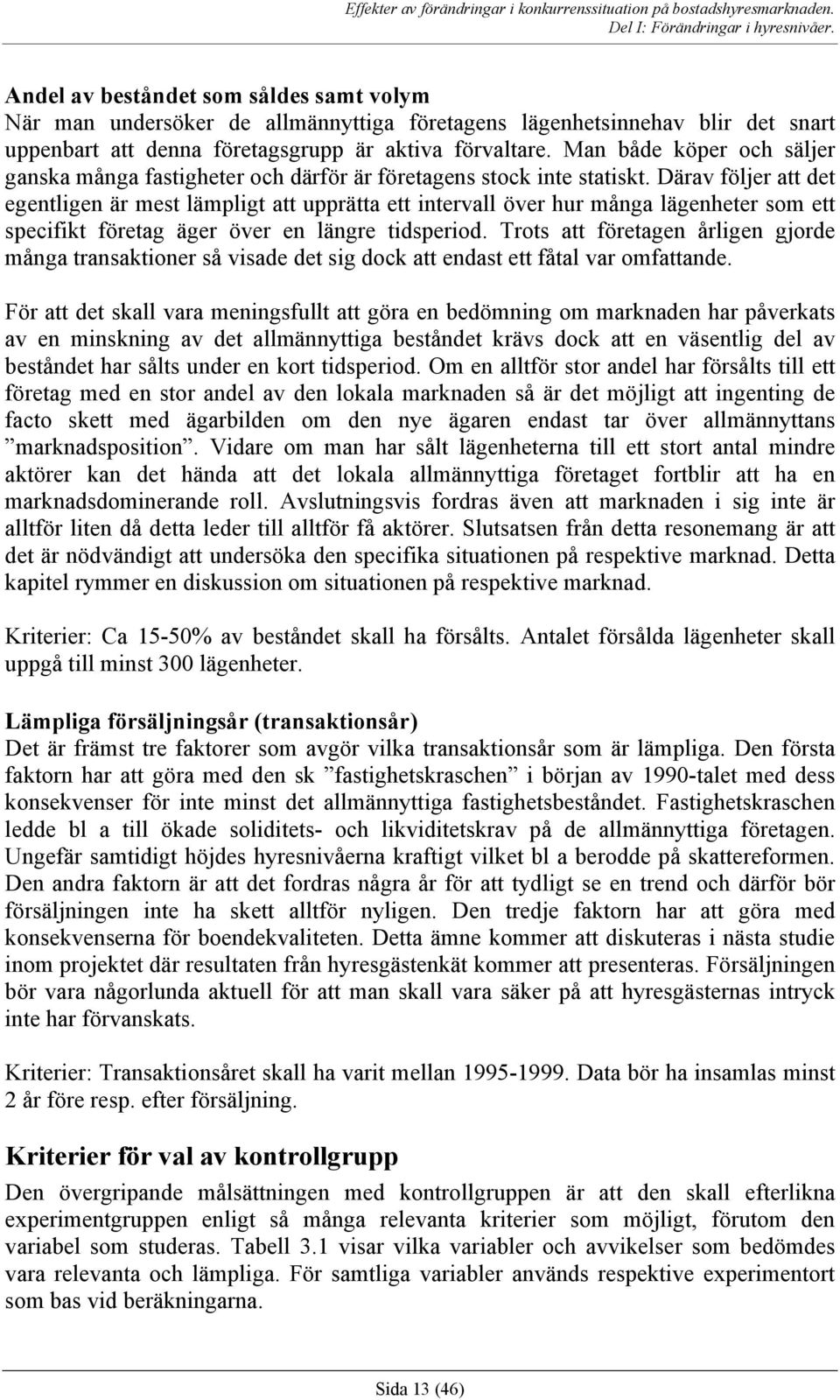 Därav följer att det egentligen är mest lämpligt att upprätta ett intervall över hur många lägenheter som ett specifikt företag äger över en längre tidsperiod.