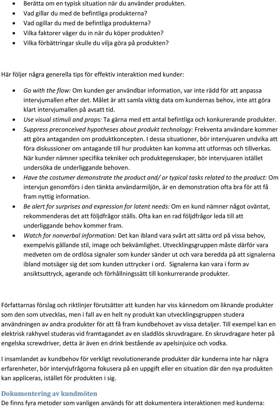 Här följer några generella tips för effektiv interaktion med kunder: Go with the flow: Om kunden ger användbar information, var inte rädd för att anpassa intervjumallen efter det.