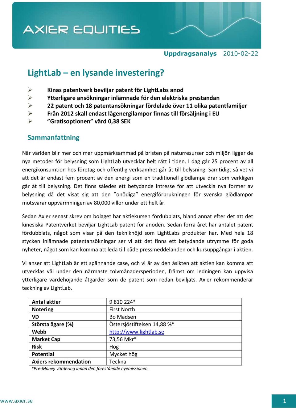 olika patentfamiljer Från 2012 skall endast lågenergilampor finnas till försäljning i EU Gratisoptionen värd 0,38 SEK Sammanfattning När världen blir mer och mer uppmärksammad på bristen på