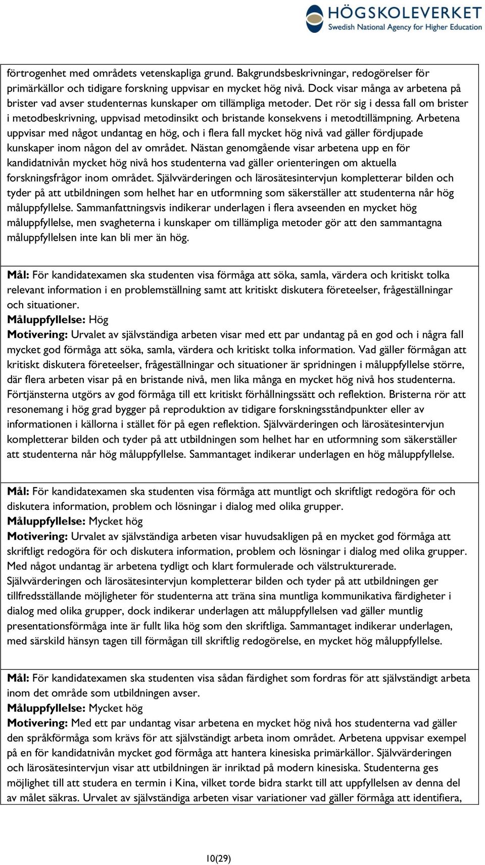 Det rör sig i dessa fall om brister i metodbeskrivning, uppvisad metodinsikt och bristande konsekvens i metodtillämpning.