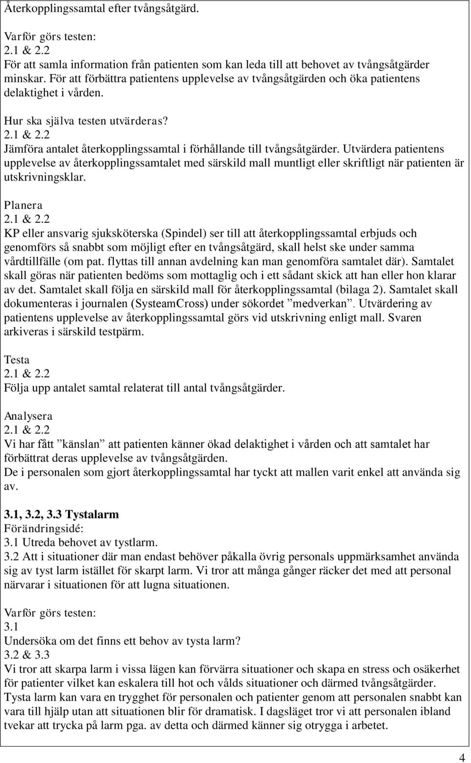 Jämföra antalet återkopplingssamtal i förhållande till tvångsåtgärder.