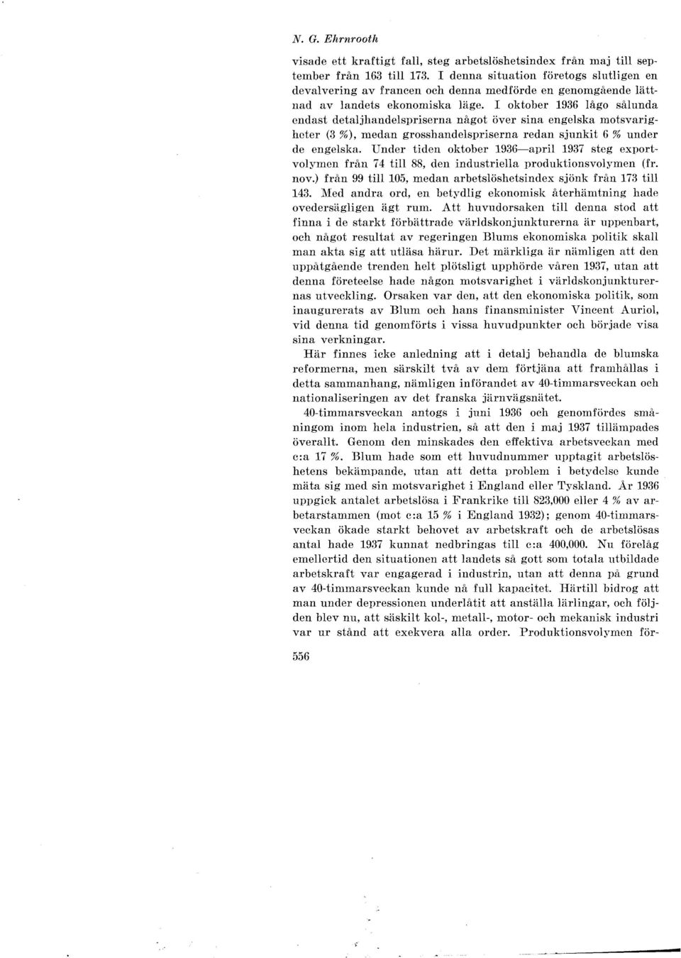 I oktober 1936 lågo sålunda endast detaljhandelspriserna något över sina engelska motsvarigheter (3 %), medan grosshandelspriserna redan sjunkit 6% under de engelska.