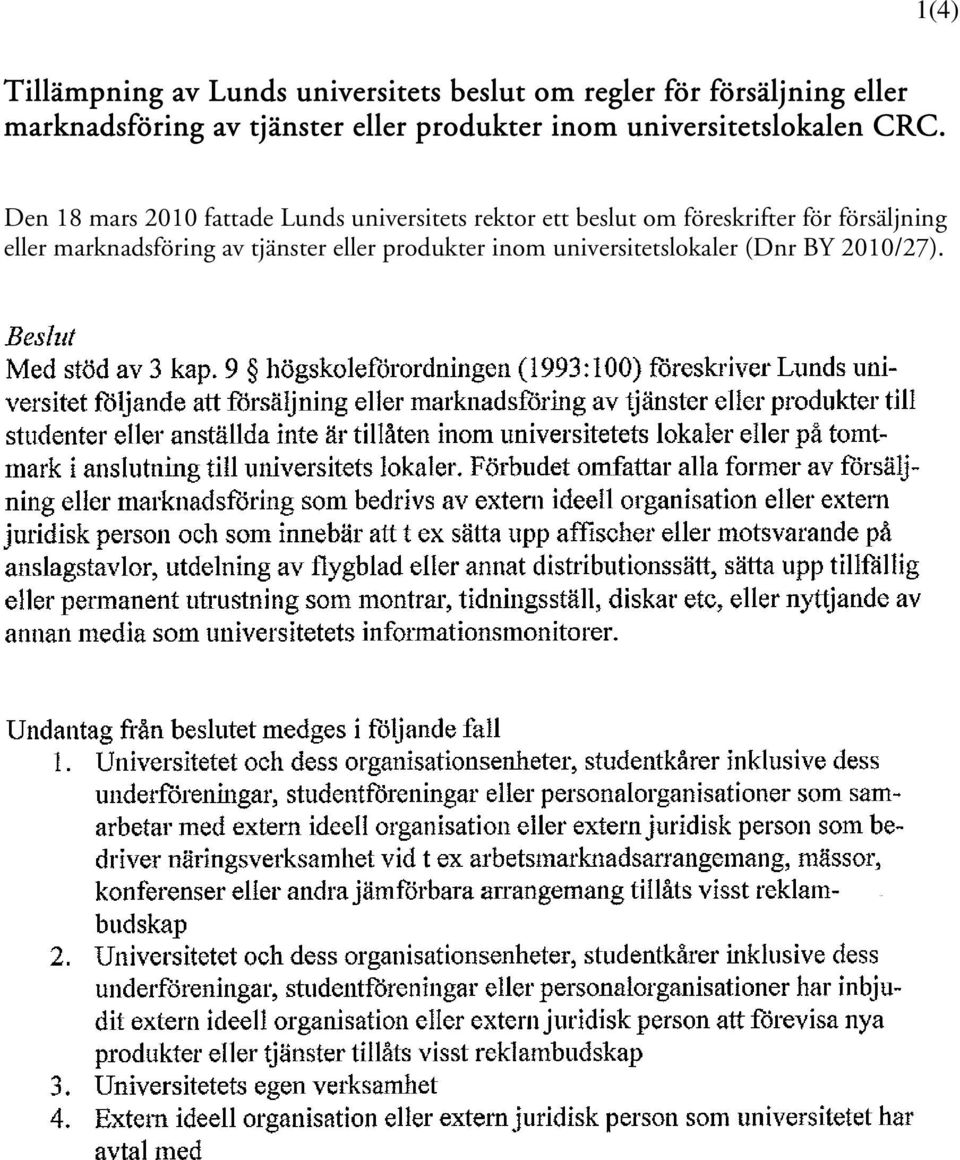 Den 18 mars 2010 fattade Lunds universitets rektor ett beslut om föreskrifter för