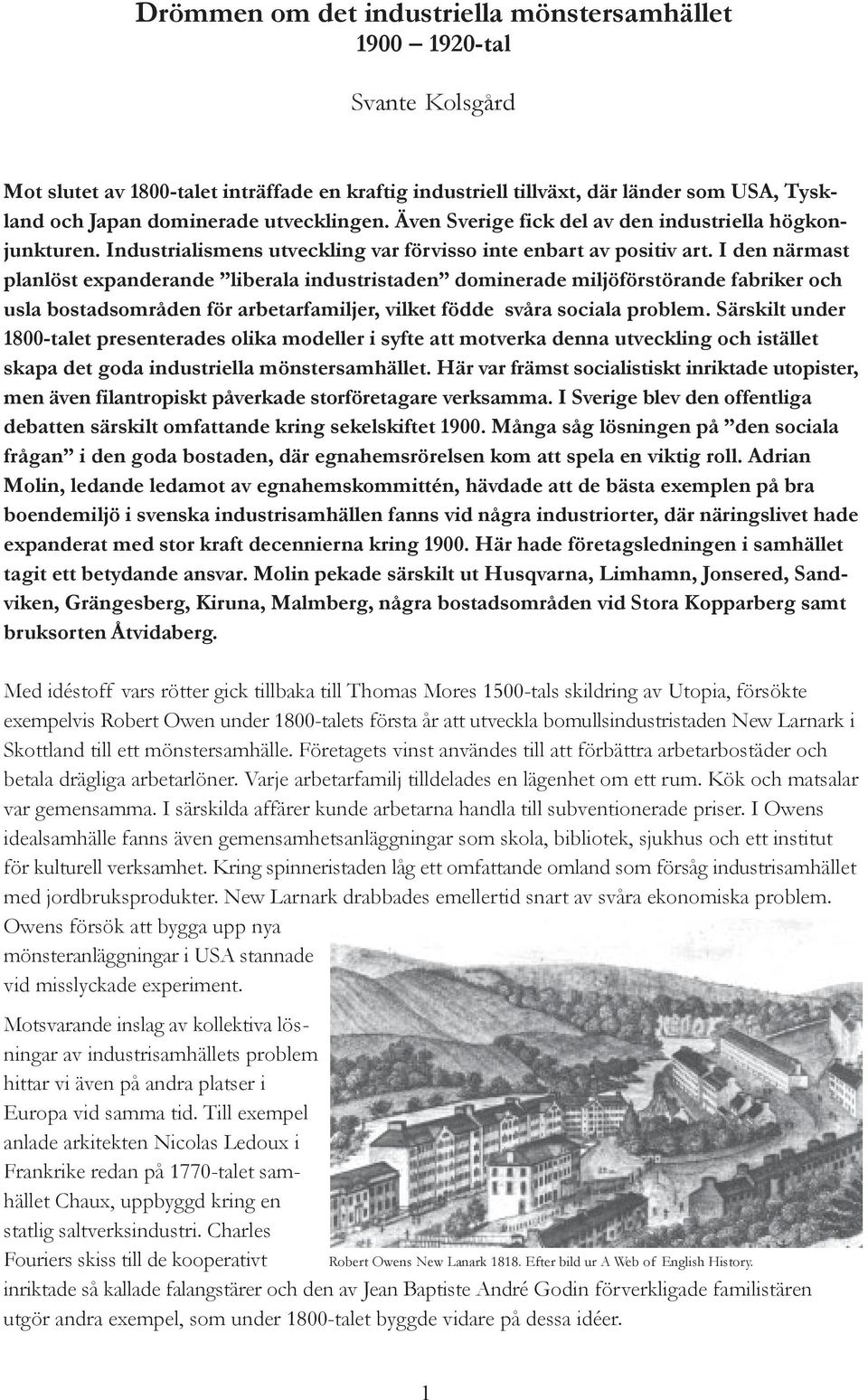 I den närmast planlöst expanderande liberala industristaden dominerade miljöförstörande fabriker och usla bostadsområden för arbetarfamiljer, vilket födde svåra sociala problem.