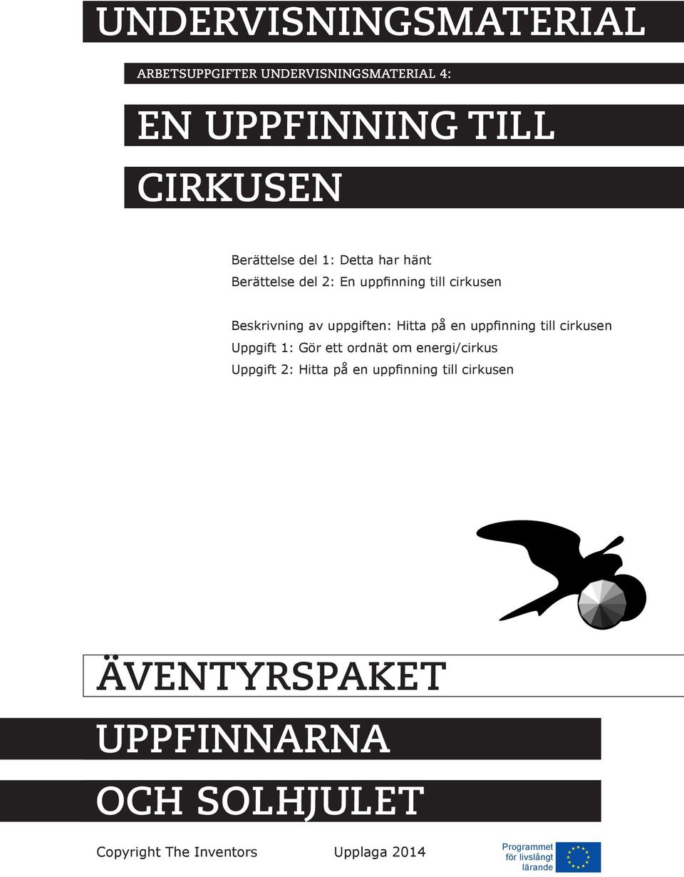 uppfinning till cirkusen Uppgift 1: Gör ett ordnät om energi/cirkus Uppgift 2: Hitta på en uppfinning till