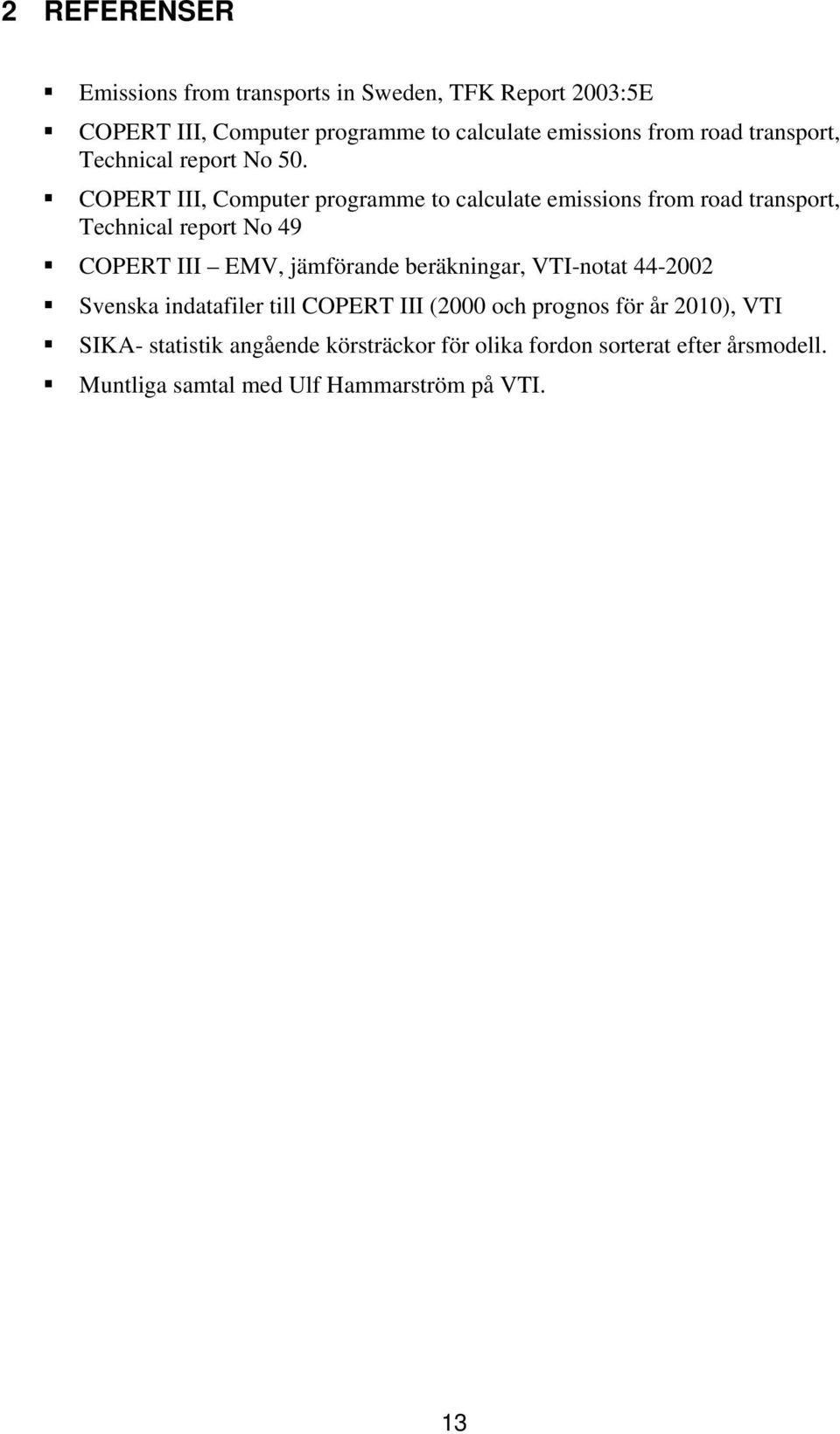 COPERT III, Computer programme to calculate emissions from road transport, Technical report No 49 COPERT III EMV, jämförande