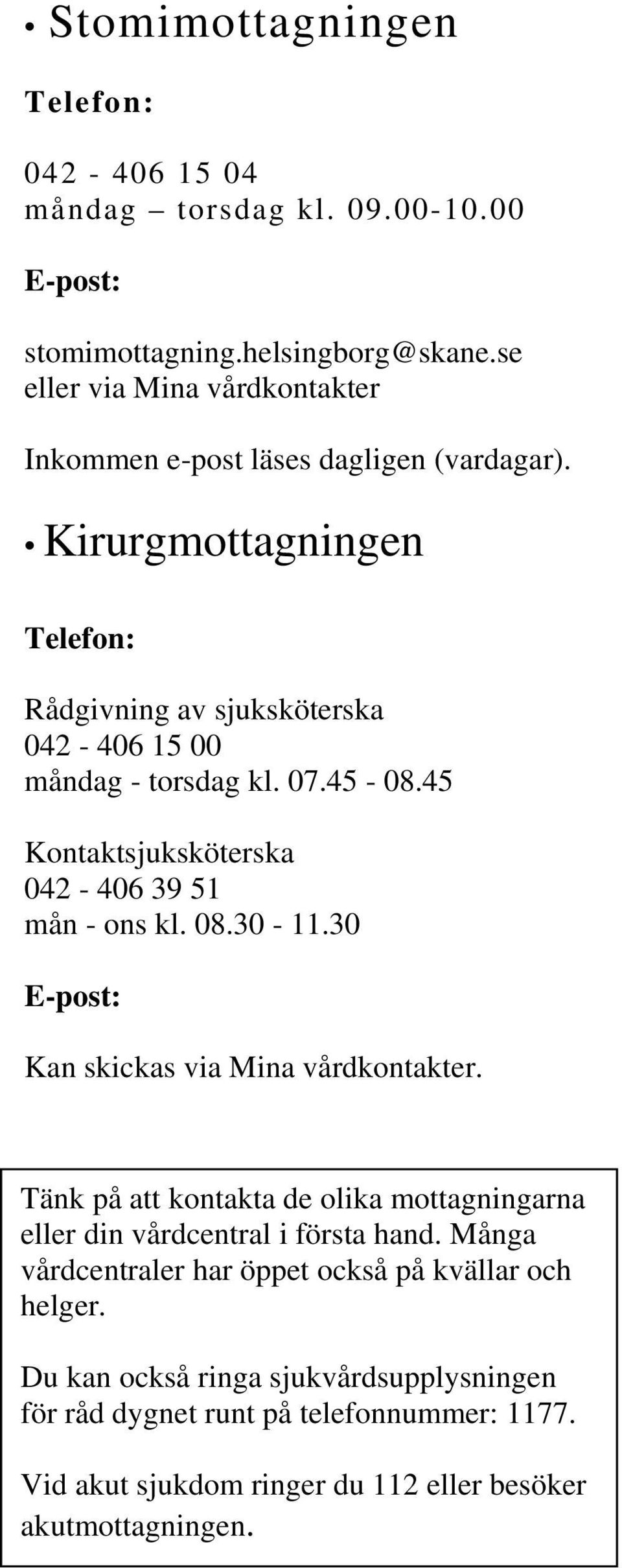 45-08.45 Kontaktsjuksköterska 042-406 39 51 mån - ons kl. 08.30-11.30 E-post: Kan skickas via Mina vårdkontakter.