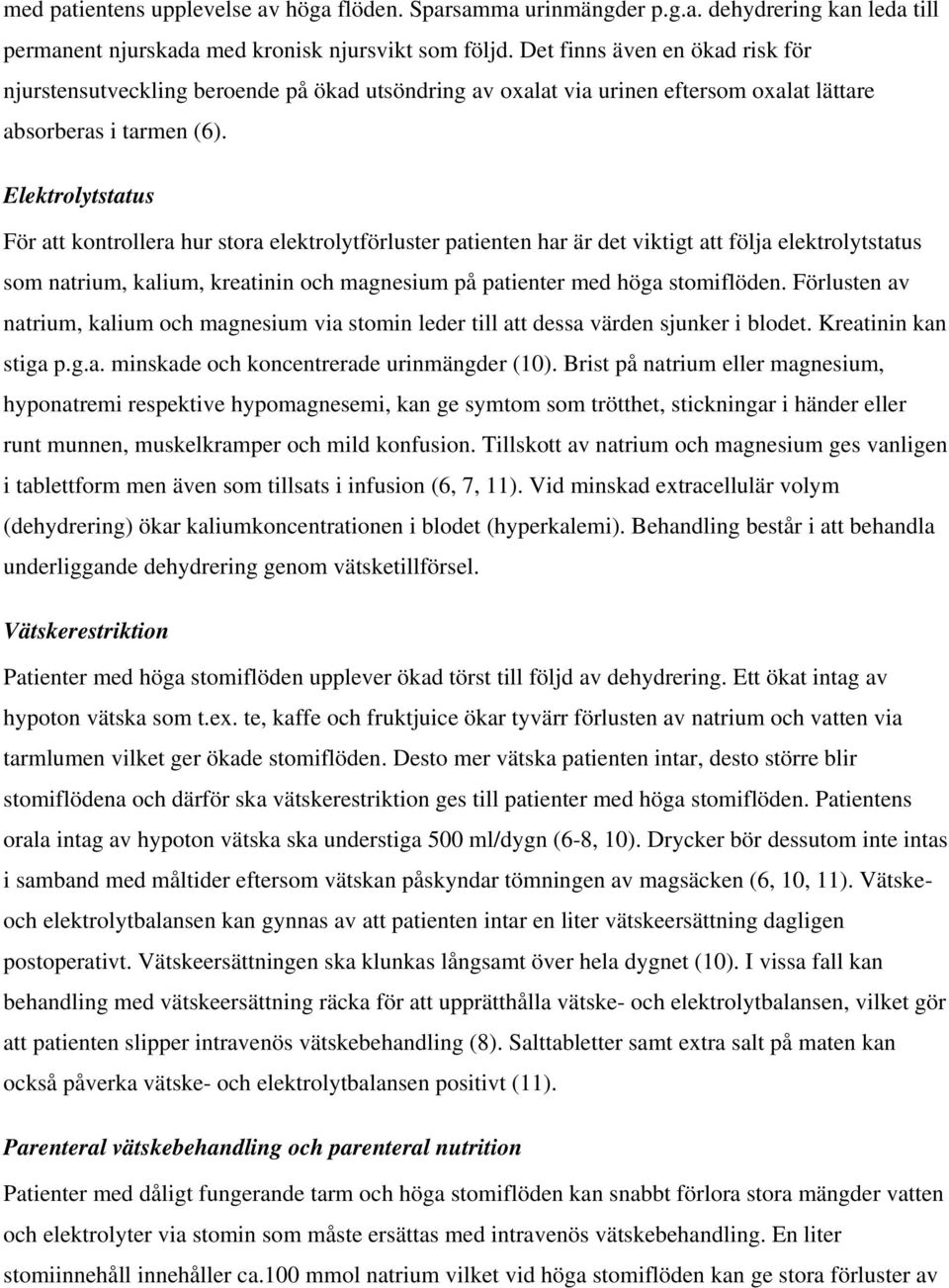 Elektrolytstatus För att kontrollera hur stora elektrolytförluster patienten har är det viktigt att följa elektrolytstatus som natrium, kalium, kreatinin och magnesium på patienter med höga