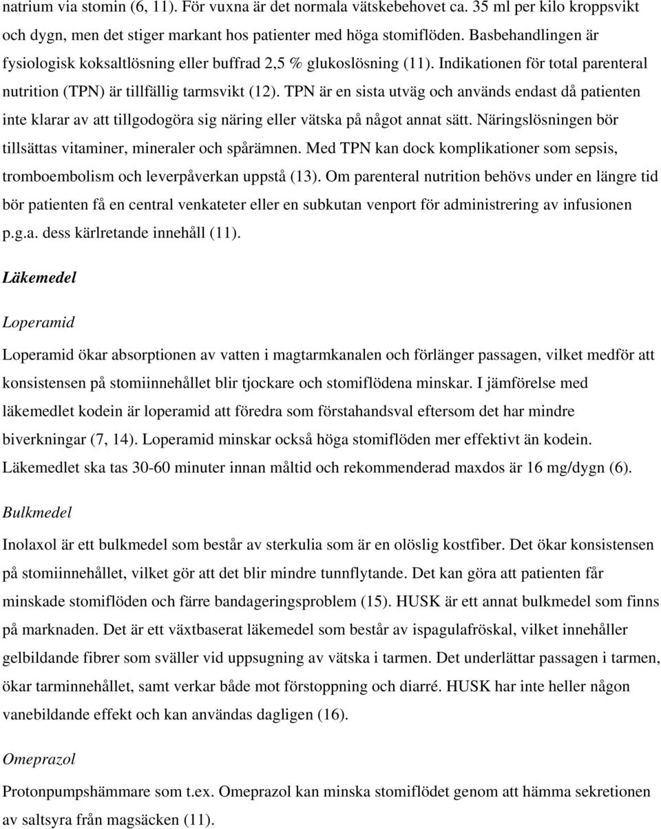 TPN är en sista utväg och används endast då patienten inte klarar av att tillgodogöra sig näring eller vätska på något annat sätt. Näringslösningen bör tillsättas vitaminer, mineraler och spårämnen.