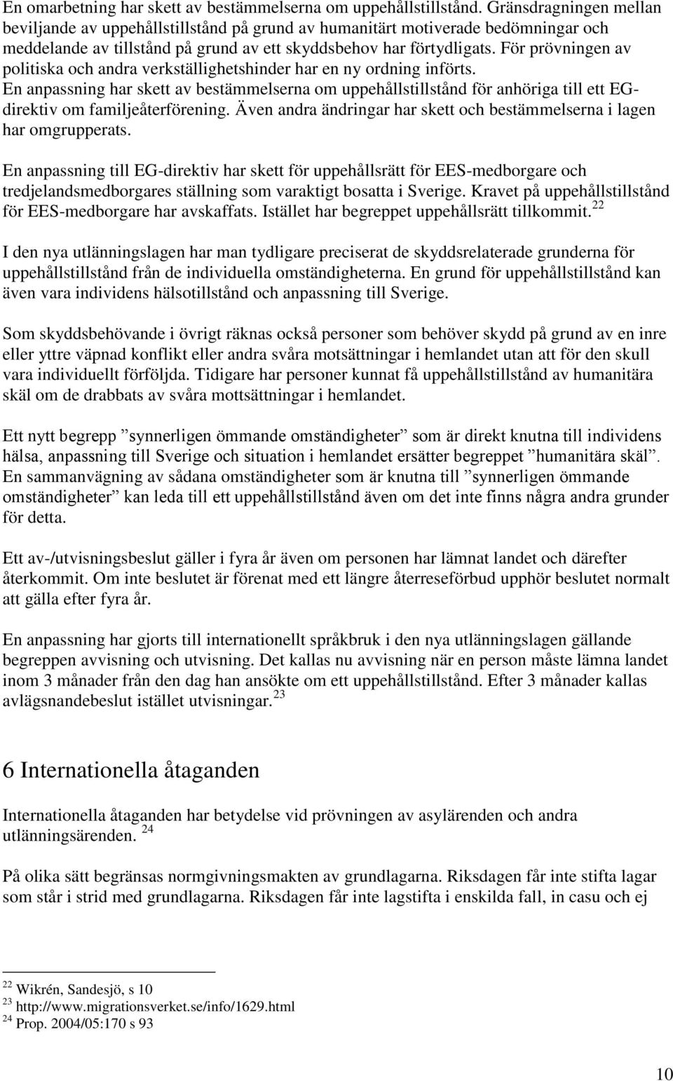 För prövningen av politiska och andra verkställighetshinder har en ny ordning införts.