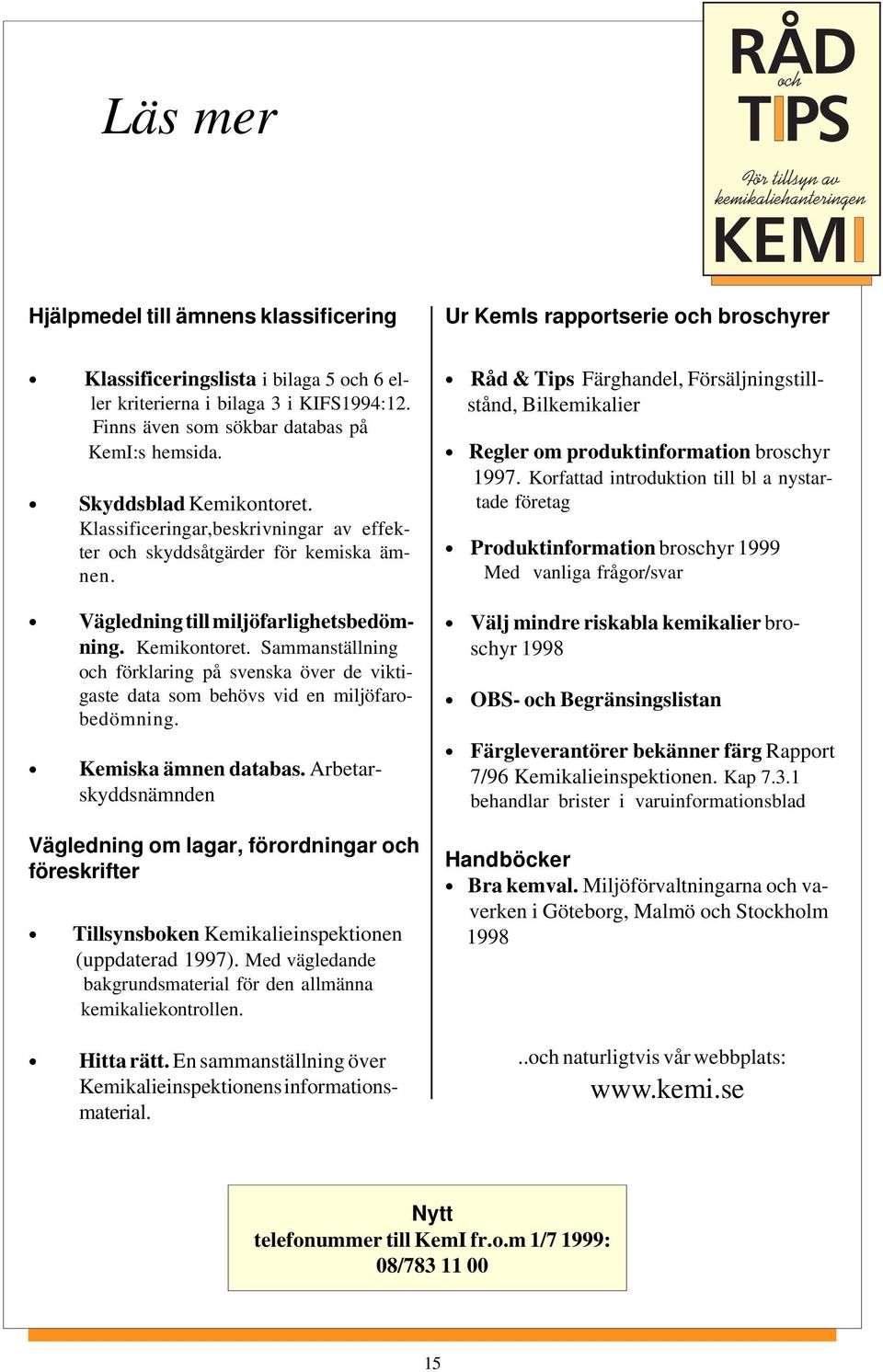 Kemikontoret. Sammanställning och förklaring på svenska över de viktigaste data som behövs vid en miljöfarobedömning. Kemiska ämnen databas.