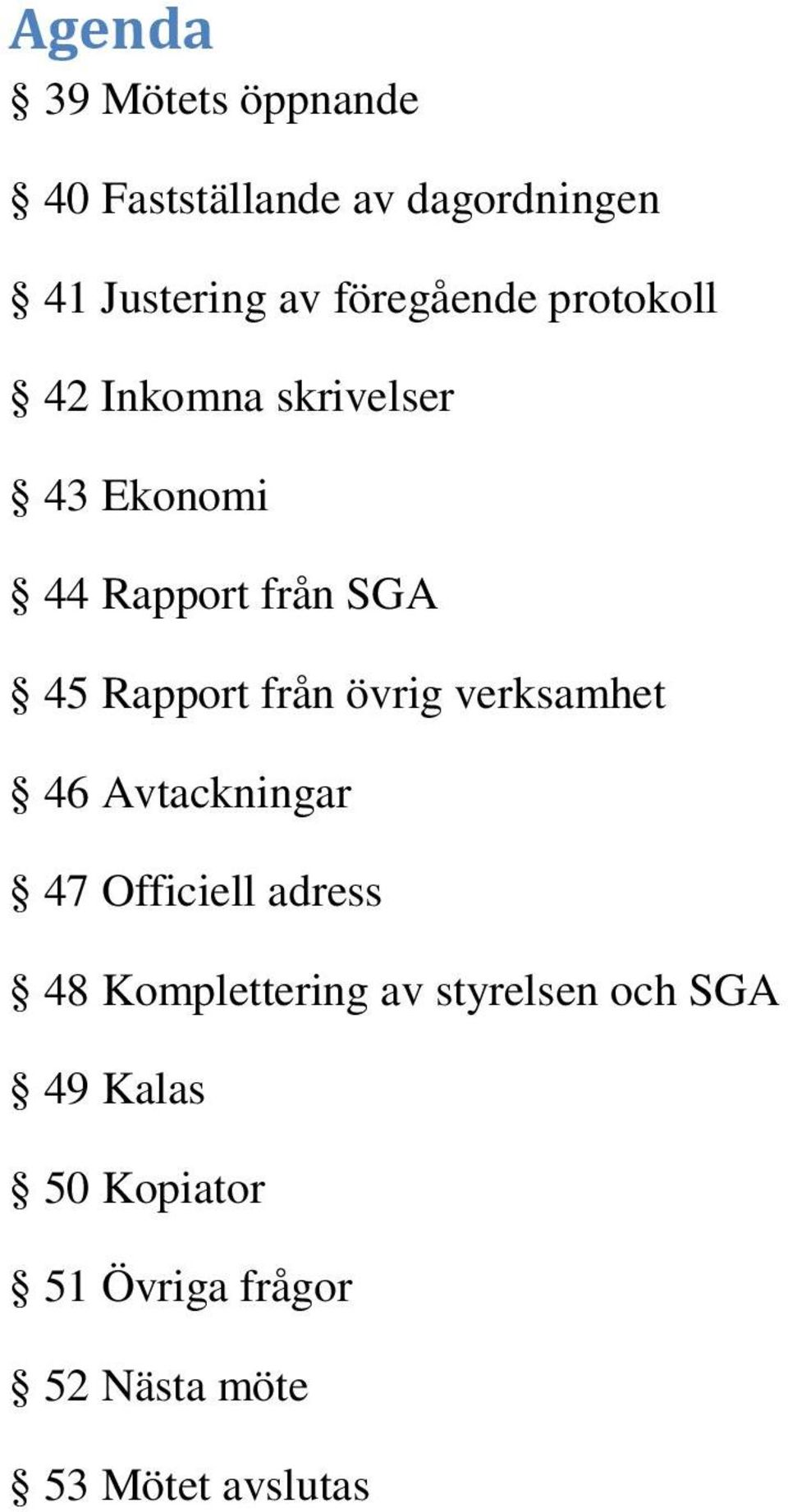 Rapport från övrig verksamhet 46 Avtackningar 47 Officiell adress 48