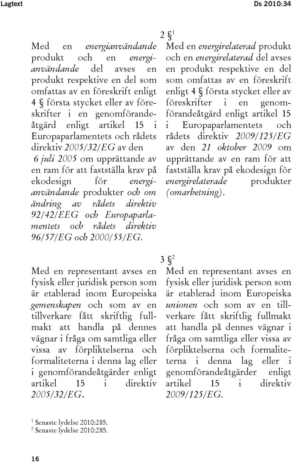 produkter och om ändring av rådets direktiv 92/42/EEG och Europaparlamentets och rådets direktiv 96/57/EG och 2000/55/EG.