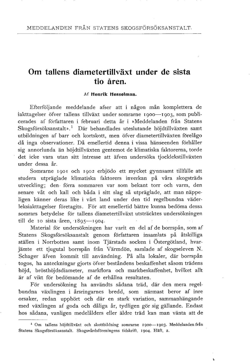 Skogsförsöksanstat>). 1 Där behandades utesutande höjdtiväxten samt utbidningen af barr och kortskott, men öfver diametertiväxten föreåga då inga observationer.