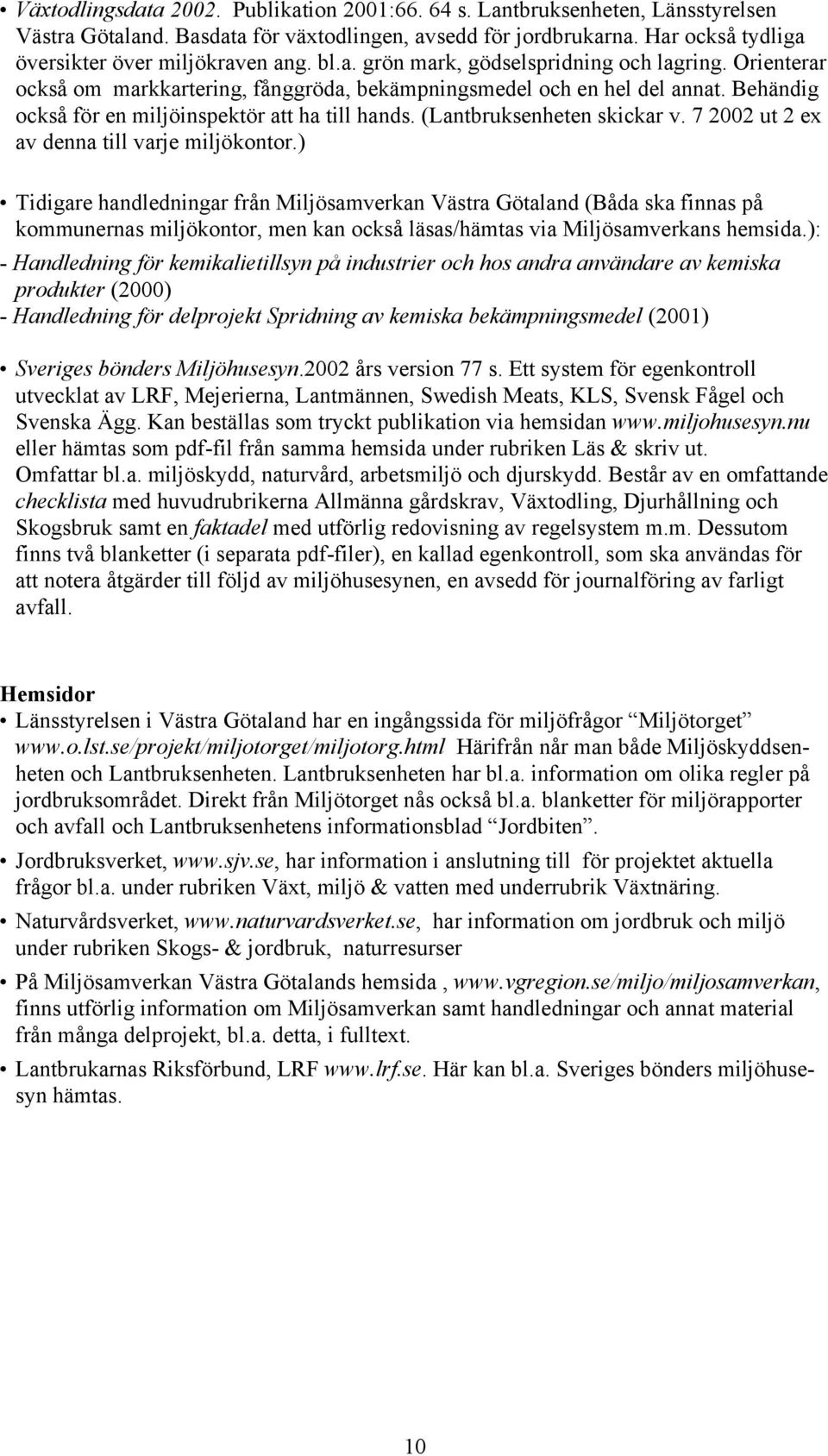 (Lantbruksenheten skickar v. 7 2002 ut 2 ex av denna till varje miljökontor.