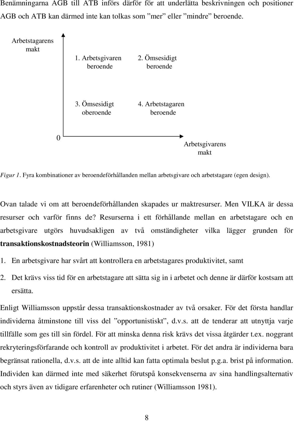 Fyra kombinationer av beroendeförhållanden mellan arbetsgivare och arbetstagare (egen design). Ovan talade vi om att beroendeförhållanden skapades ur maktresurser.