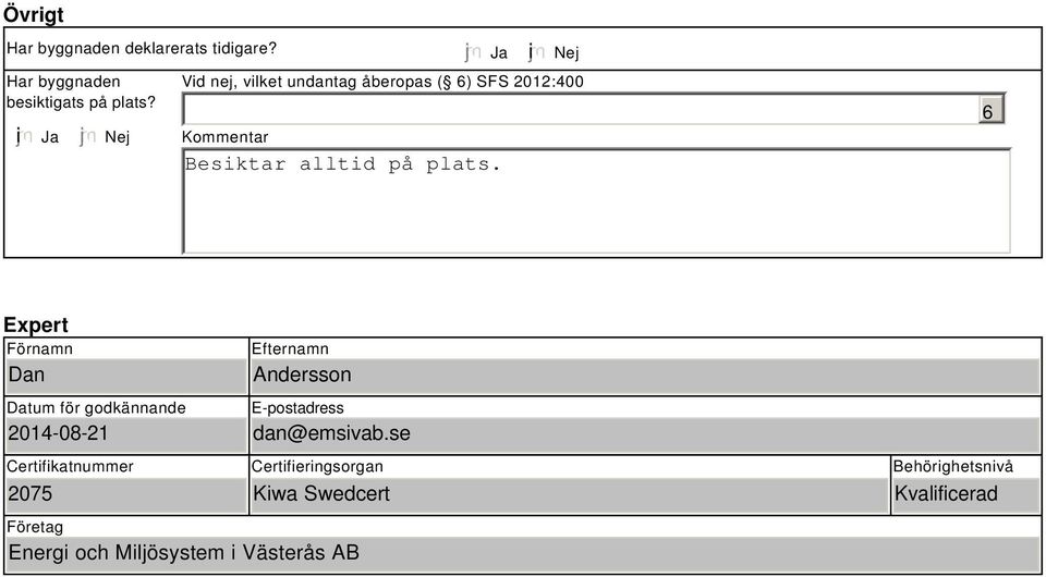 i Nej Vid nej, vilket undantag åberopas ( 6) SFS 2012:400 Kommentar 6 Expert Förnamn Dan Datum för