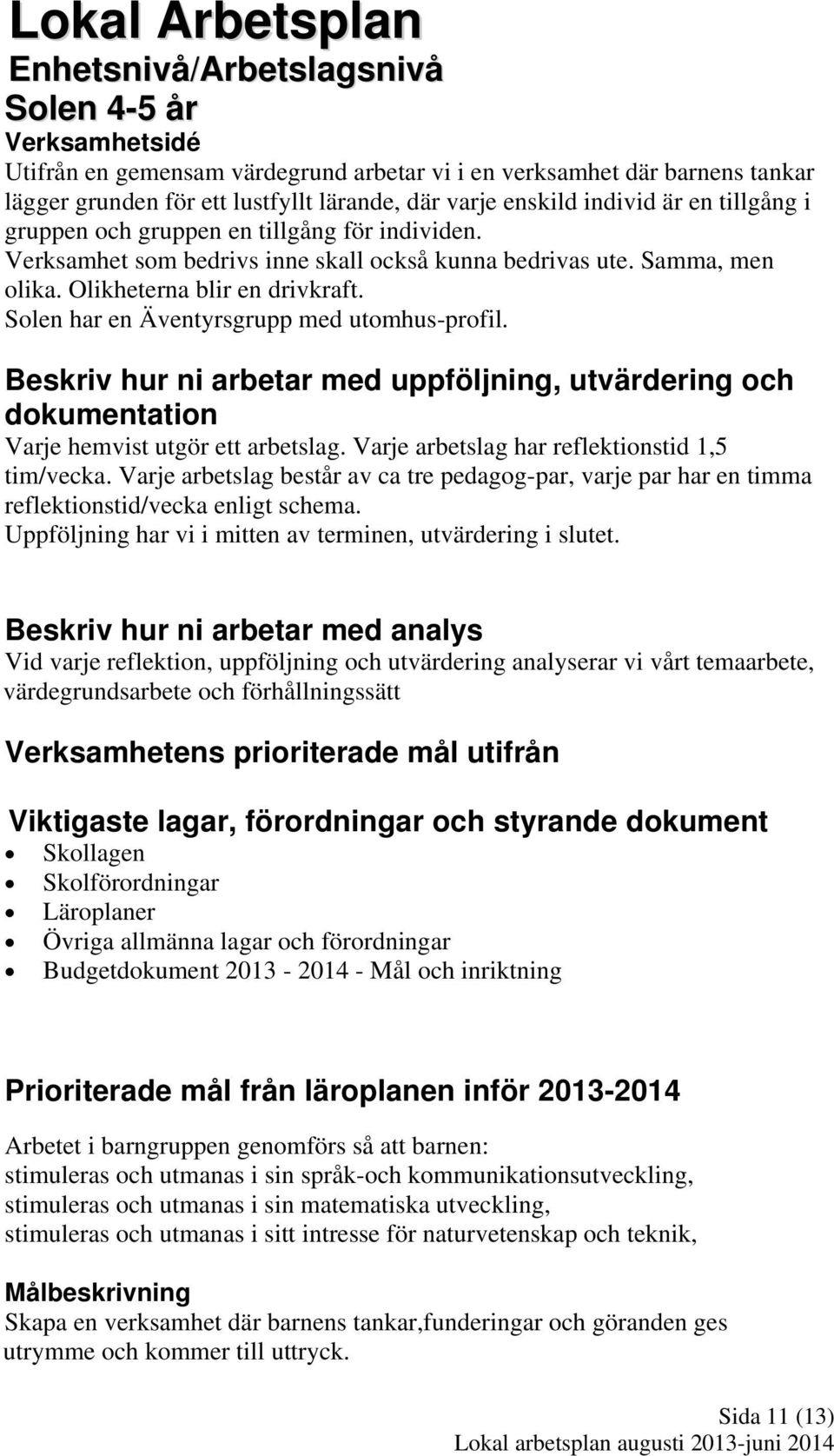 Solen har en Äventyrsgrupp med utomhus-profil. Beskriv hur ni arbetar med uppföljning, utvärdering och dokumentation Varje hemvist utgör ett arbetslag.