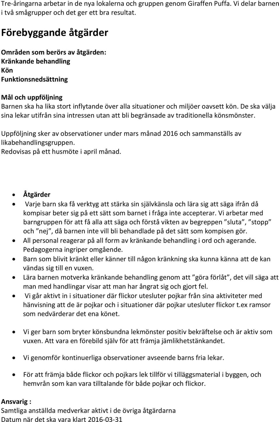 kön. De ska välja sina lekar utifrån sina intressen utan att bli begränsade av traditionella könsmönster.