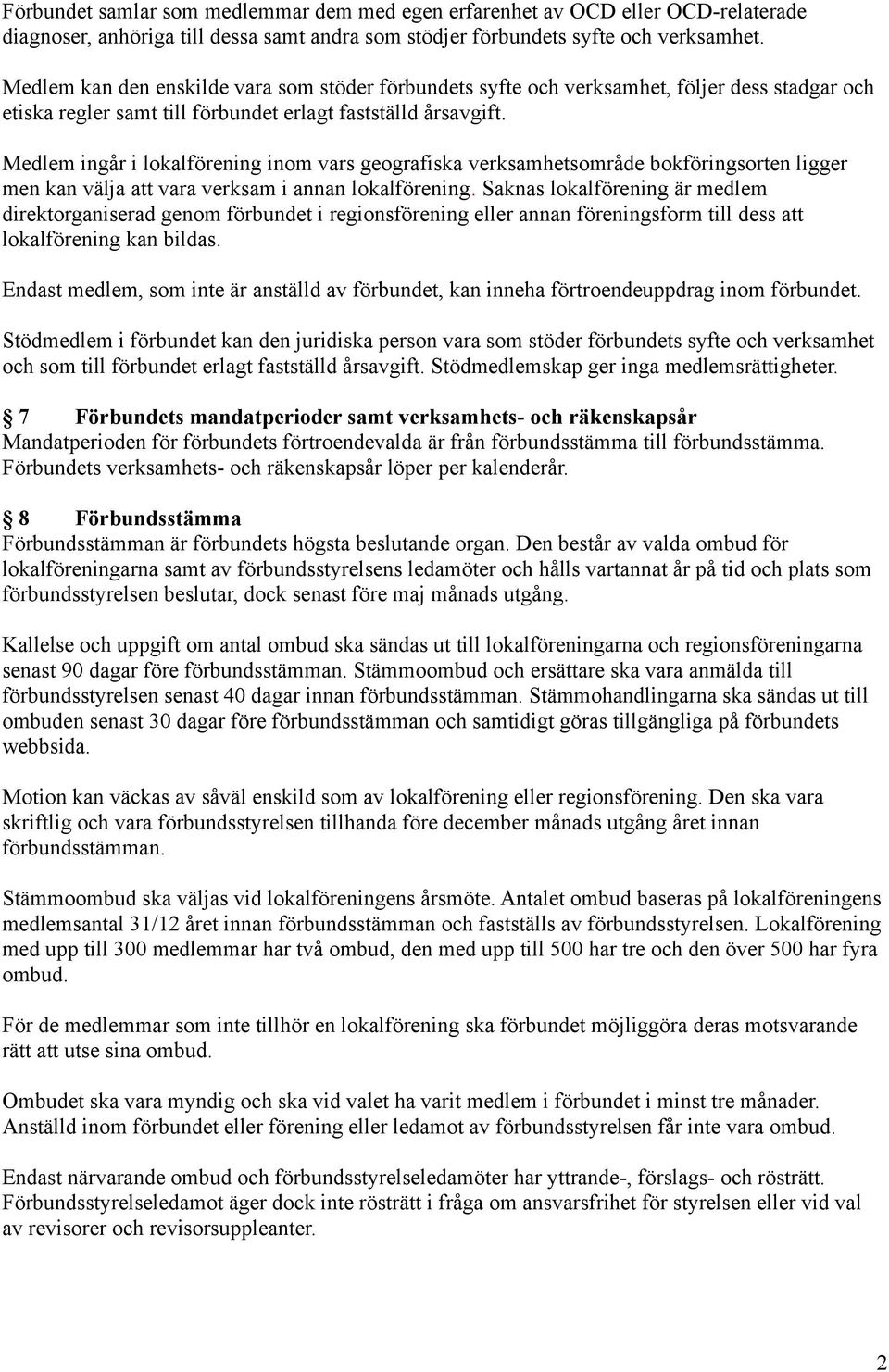 Medlem ingår i lokalförening inom vars geografiska verksamhetsområde bokföringsorten ligger men kan välja att vara verksam i annan lokalförening.