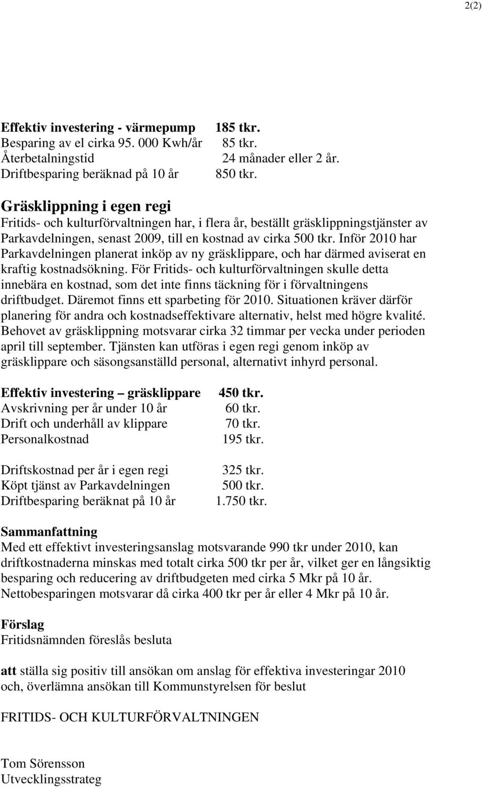 Inför 2010 har Parkavdelningen planerat inköp av ny gräsklippare, och har därmed aviserat en kraftig kostnadsökning.