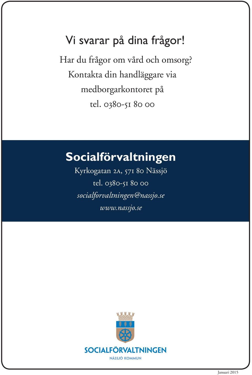 0380-51 80 00 Socialförvaltningen Kyrkogatan 2a, 571 80 Nässjö