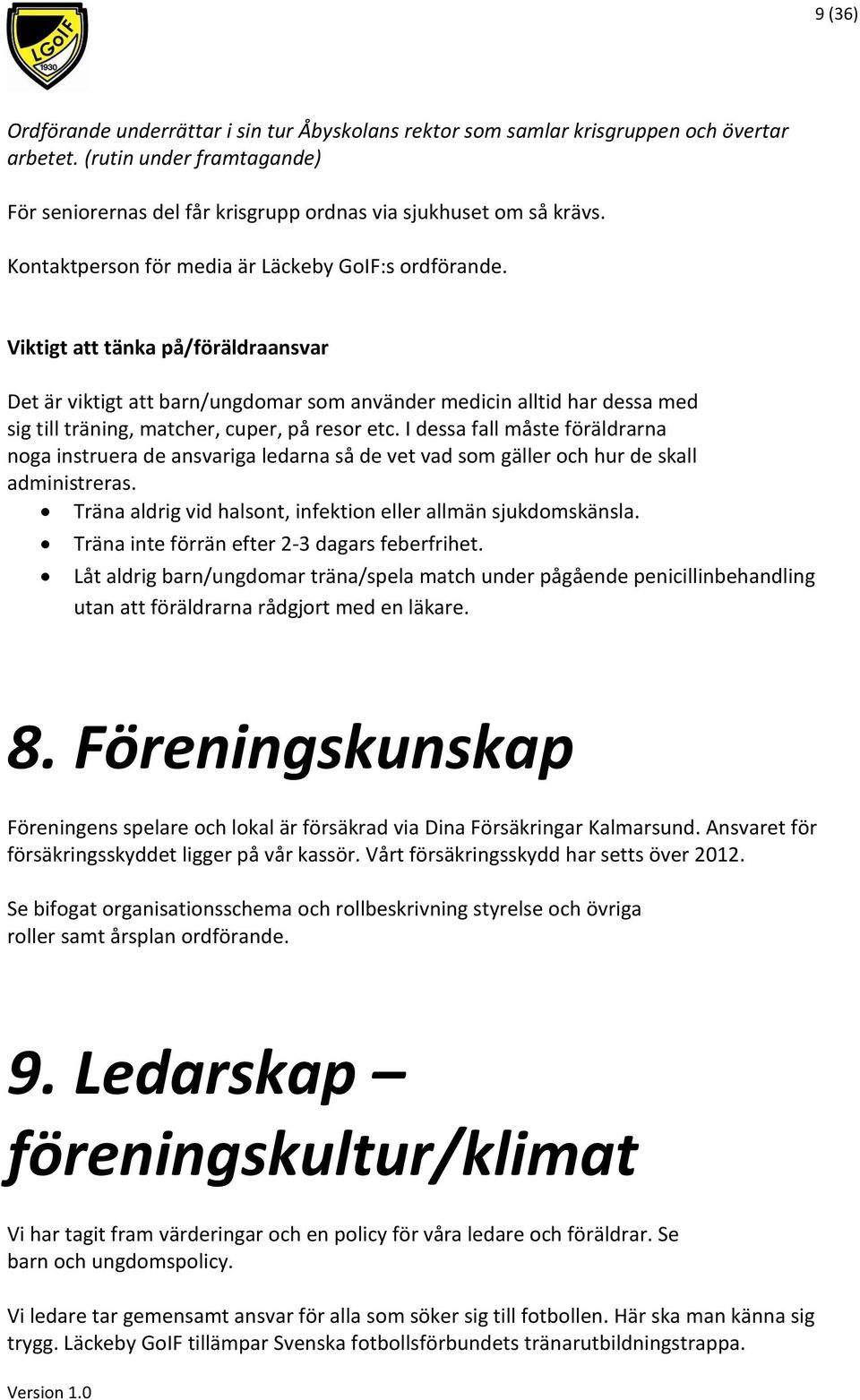 Viktigt att tänka på/föräldraansvar Det är viktigt att barn/ungdomar som använder medicin alltid har dessa med sig till träning, matcher, cuper, på resor etc.